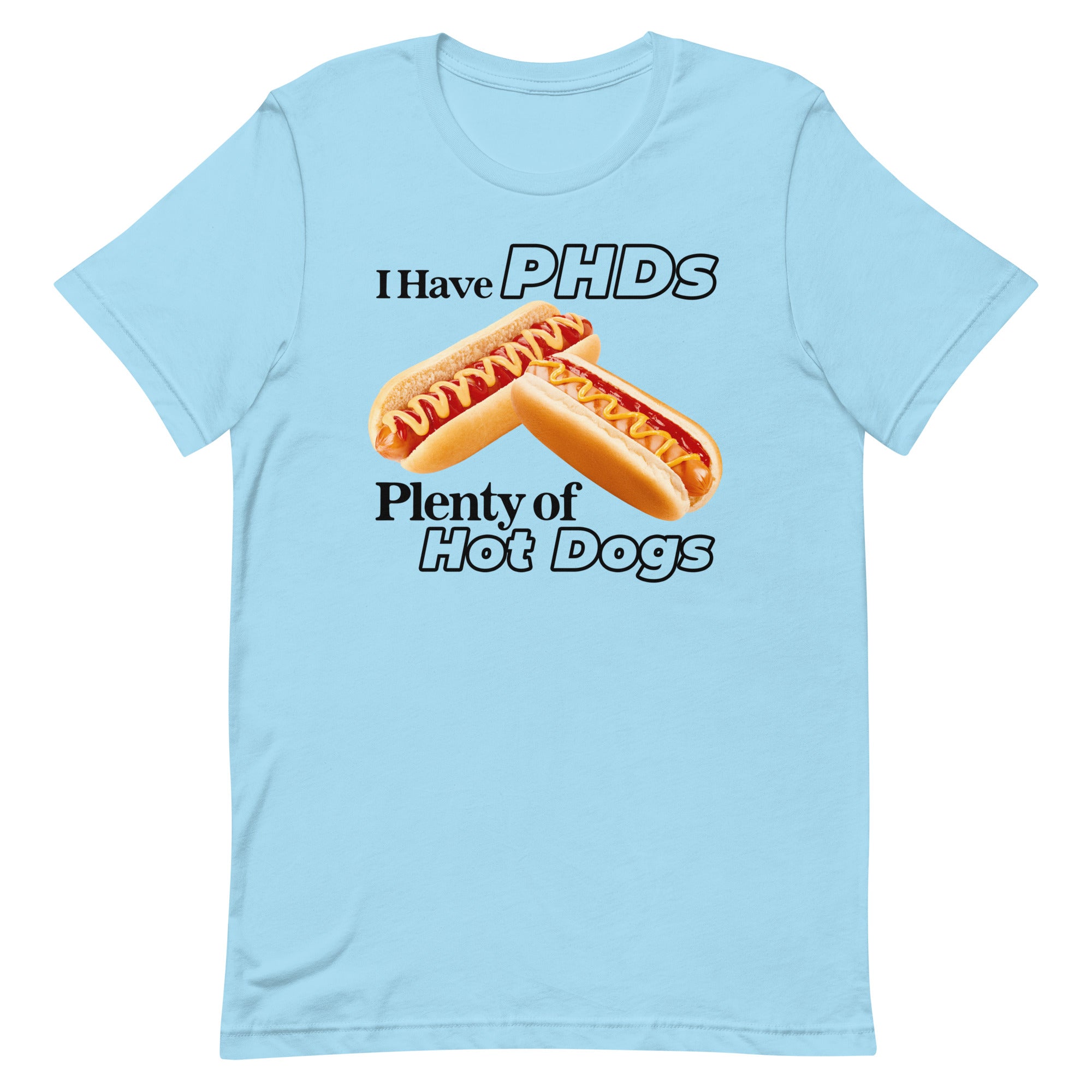 I Have PHDs (Plenty of Hot Dogs) Unisex t-shirt