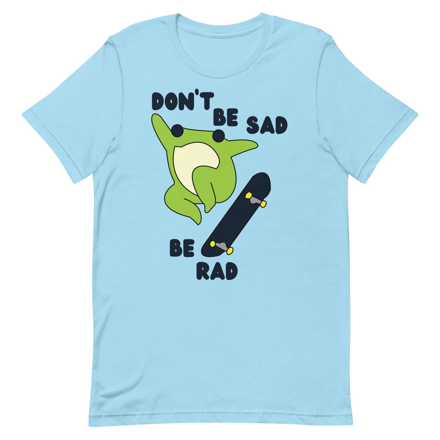 Don't Be Sad Be Rad Unisex t-shirt