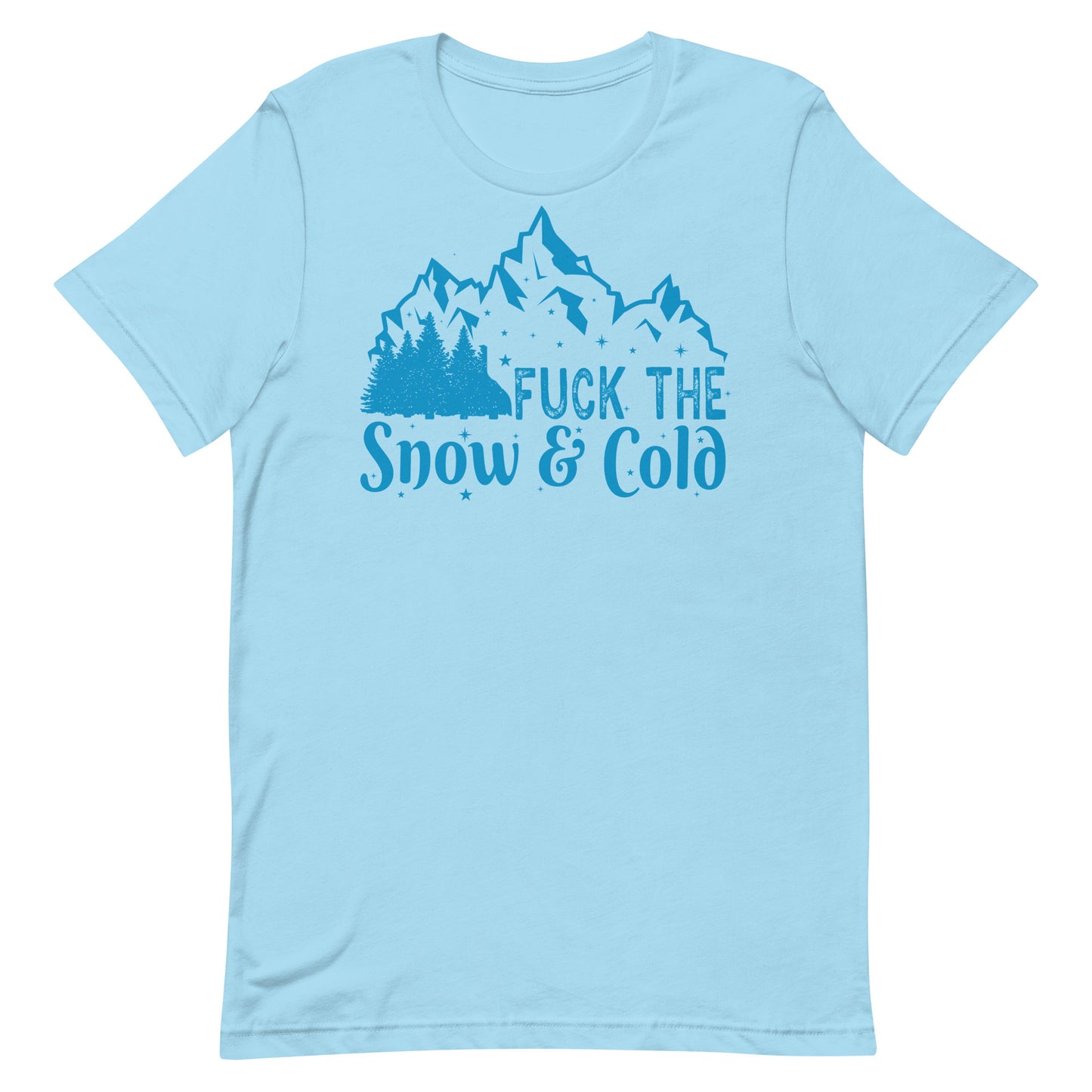 Fuck the Snow & Cold Unisex t-shirt