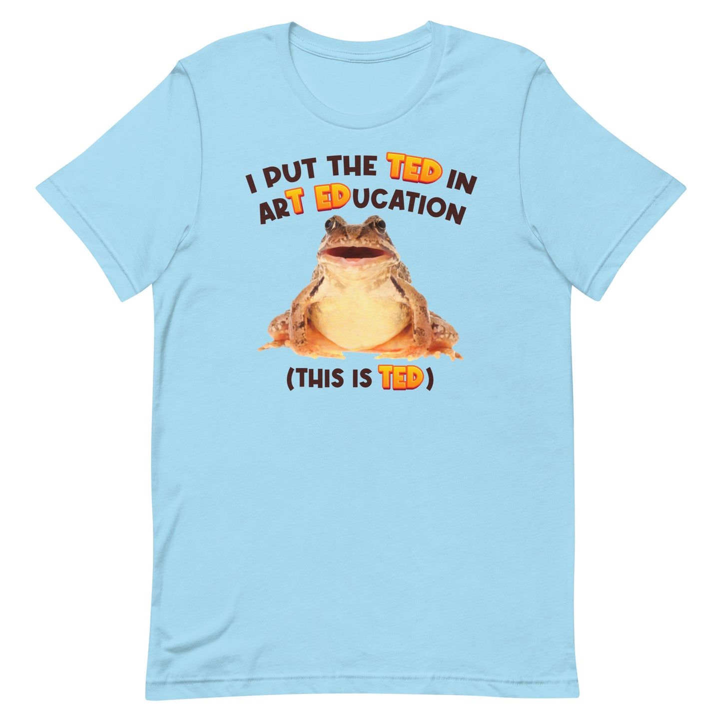I Put the TED in arT EDucation Unisex t-shirt