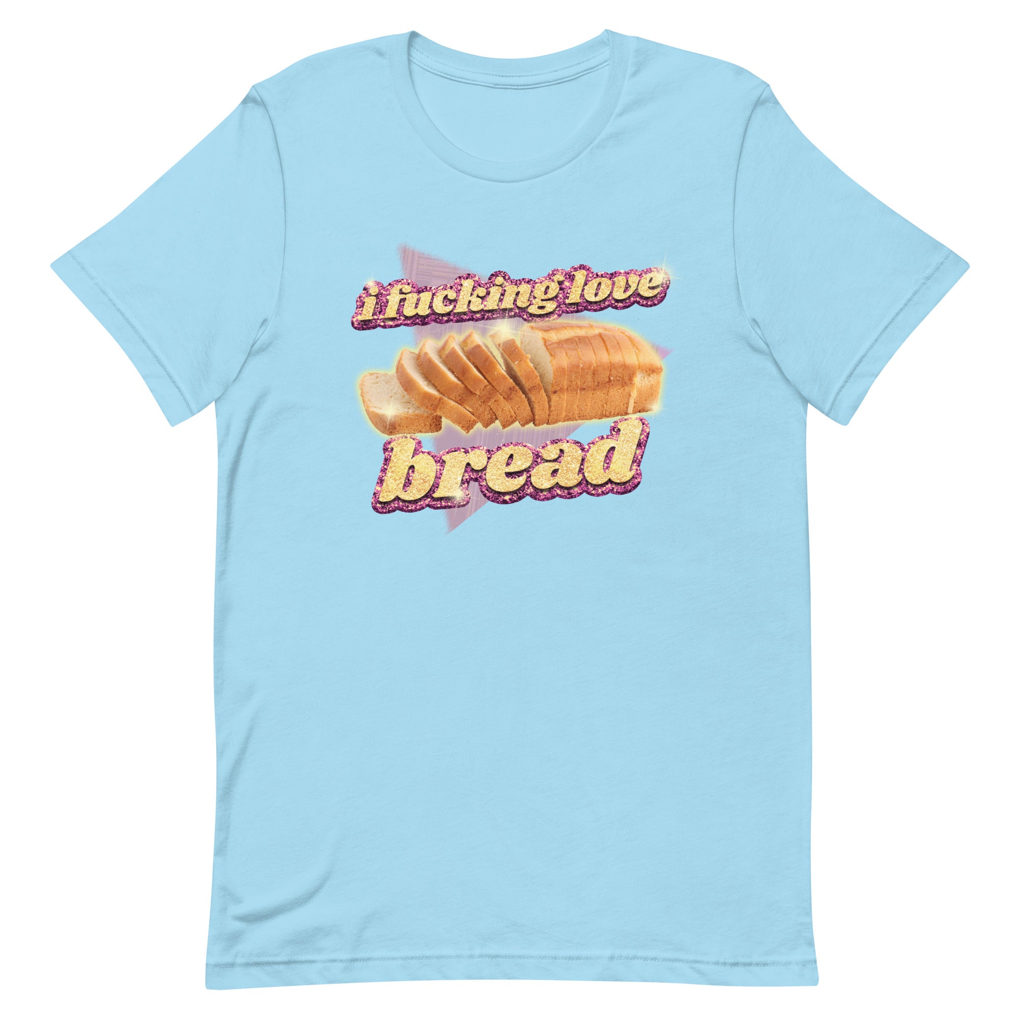 I Fucking Love Bread Unisex t-shirt