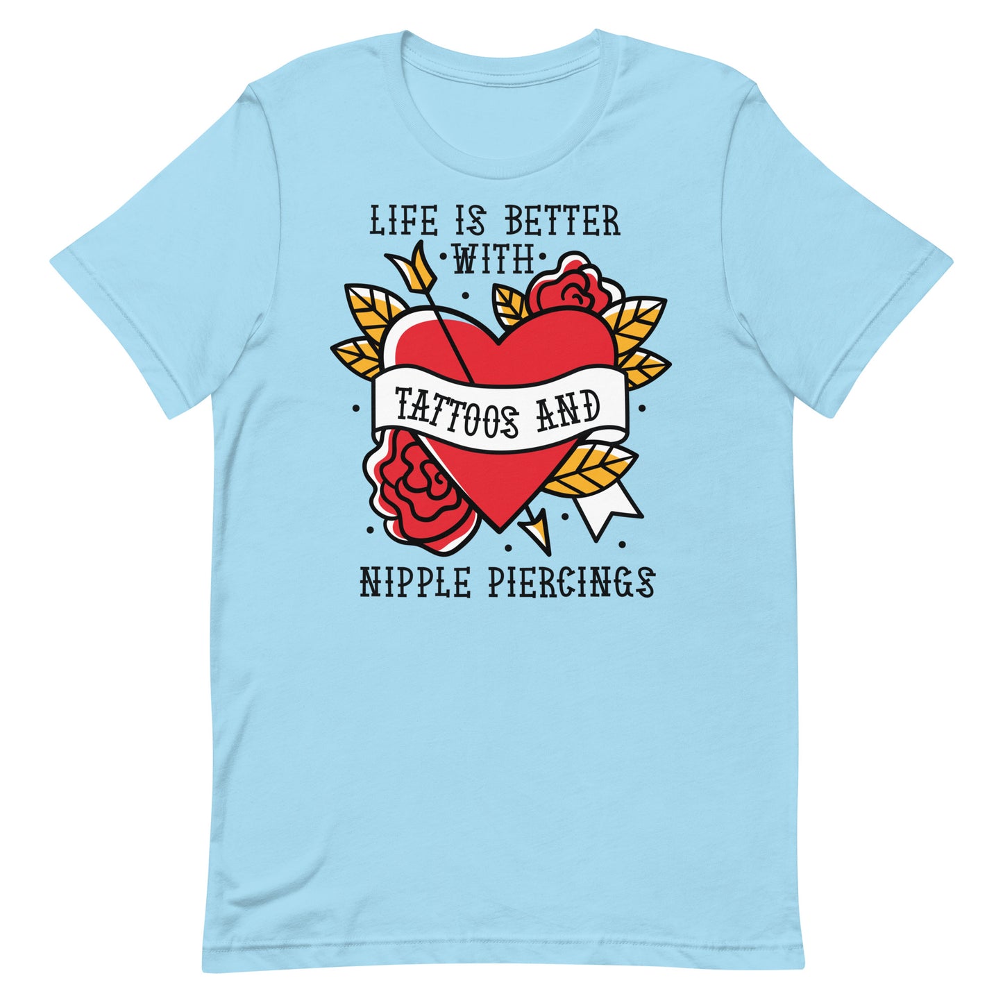 Life is Better With Tattoos and Nipple Piercings Unisex t-shirt