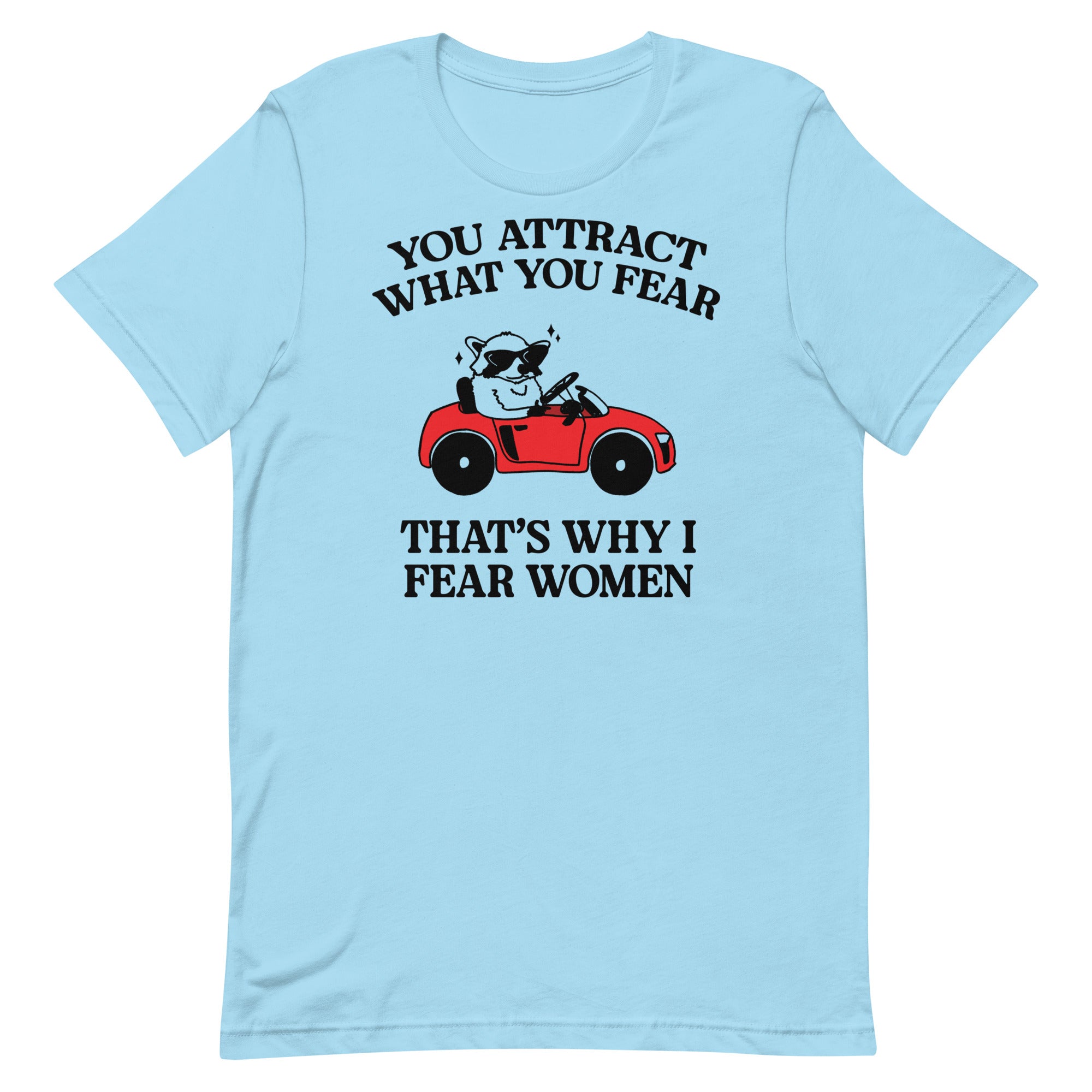 That's Why I Fear Women Unisex t-shirt