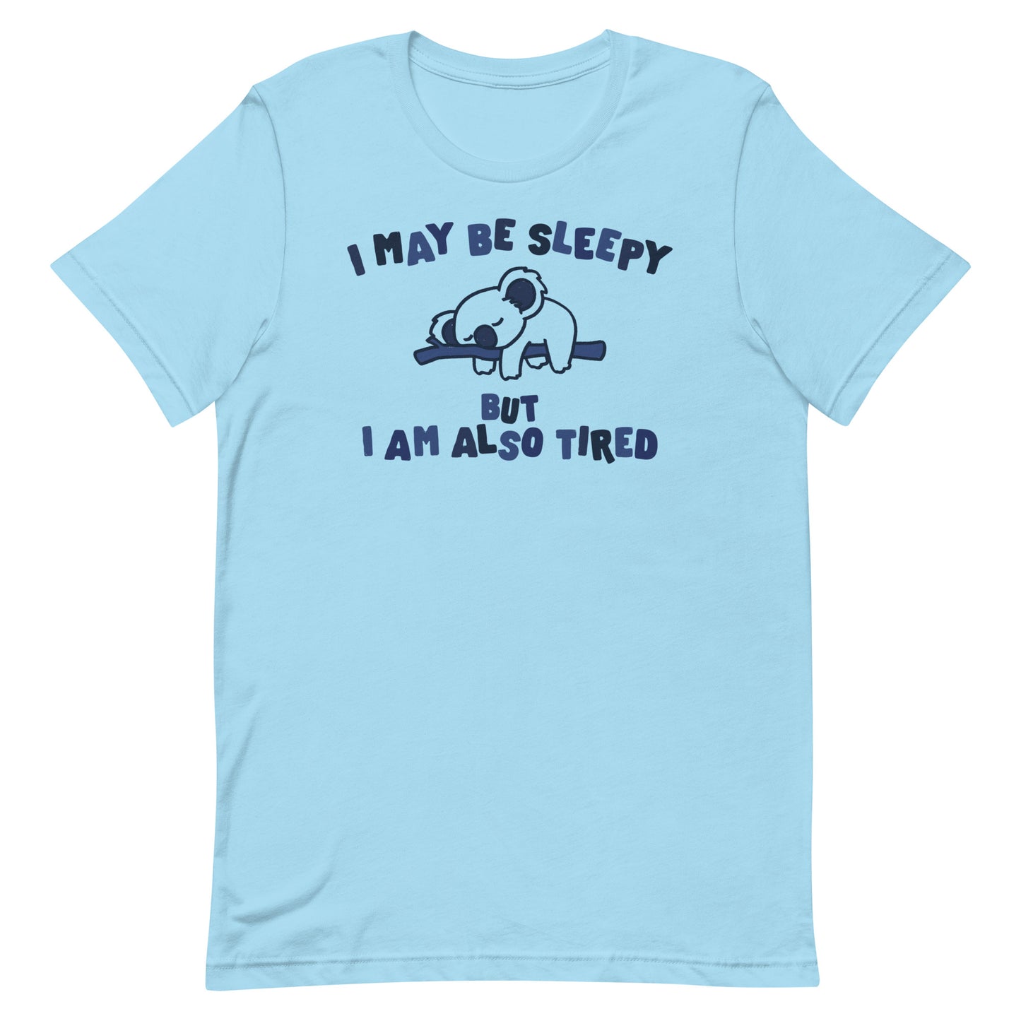 I May Be Sleepy But I Am Also Tired Unisex t-shirt