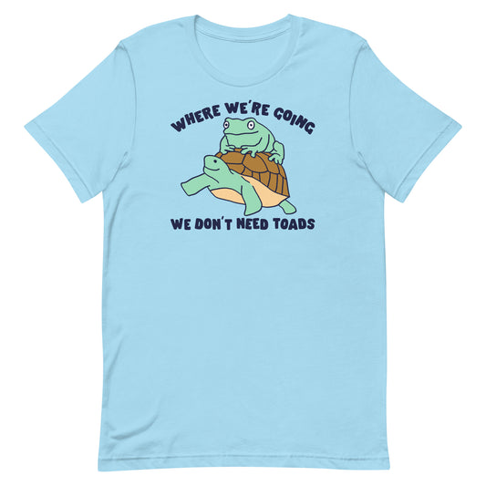 We Don't Need Toads Unisex t-shirt