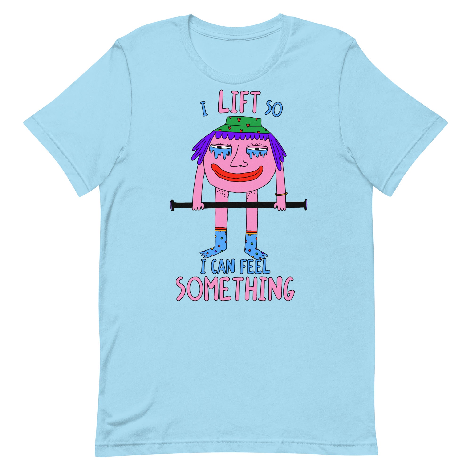 I Lift So I Can Feel Something Unisex t-shirt