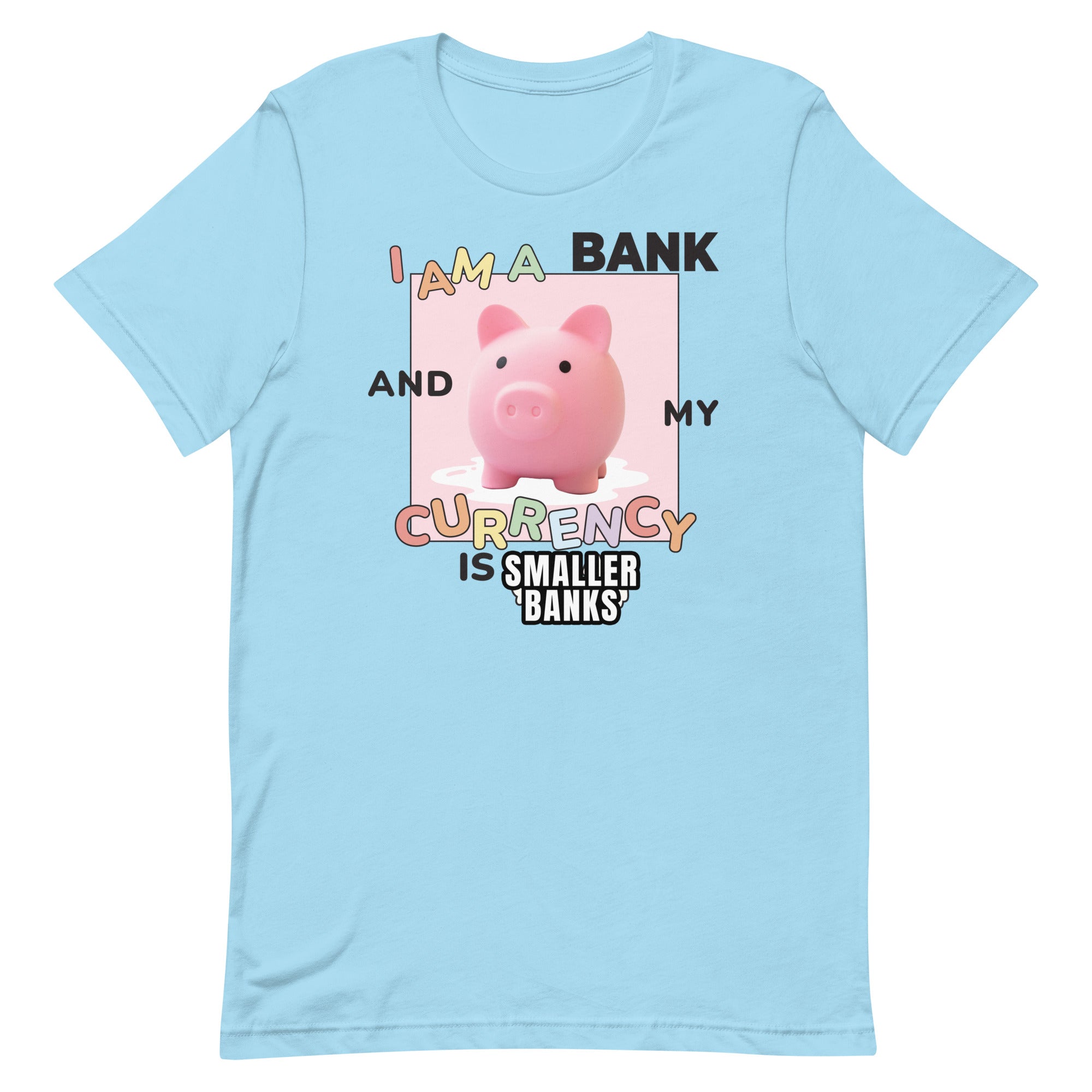 I Am a Bank and My Currency is [SMALLER BANKS] Unisex t-shirt