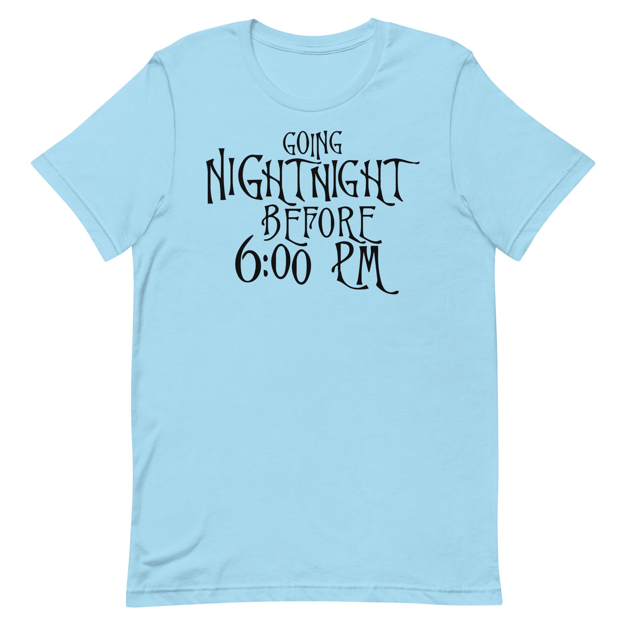 Going Night Night Before 6:00 Unisex t-shirt