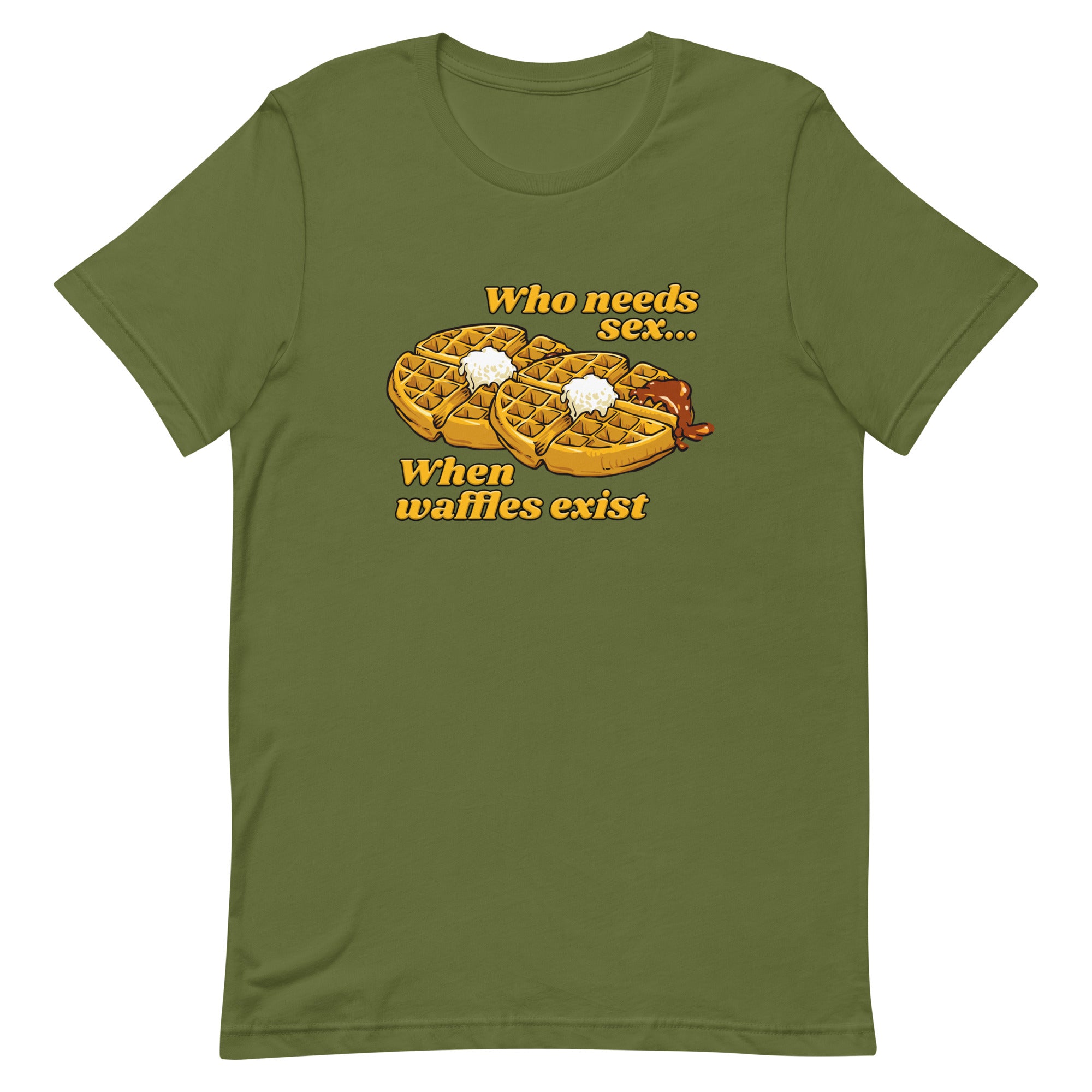 Who Needs Sex When Waffles Exist Unisex t-shirt