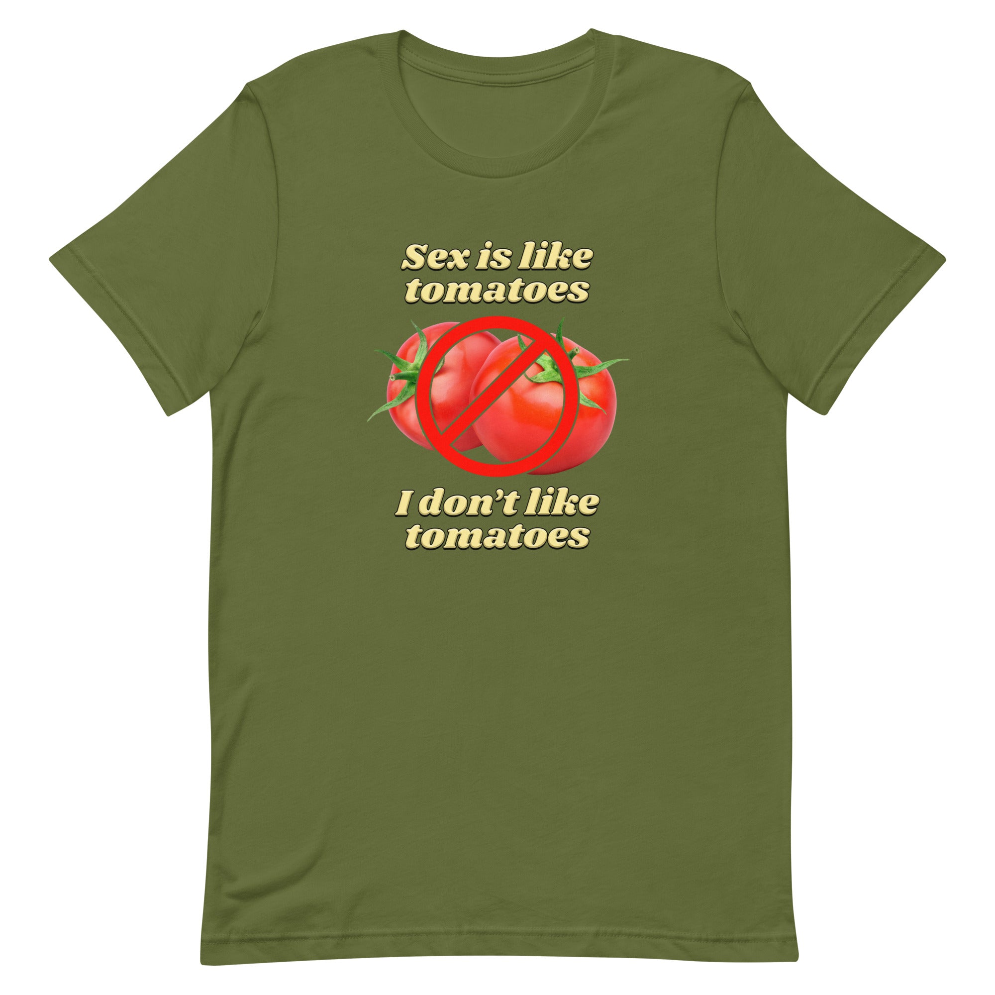 Sex is Like Tomatoes I Don't Like Tomatoes Unisex t-shirt