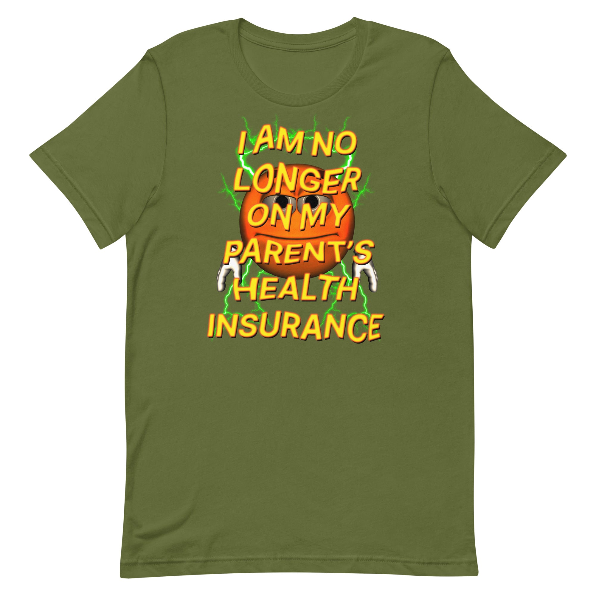 I Am No Longer On My Parent's Health Insurance Unisex t-shirt