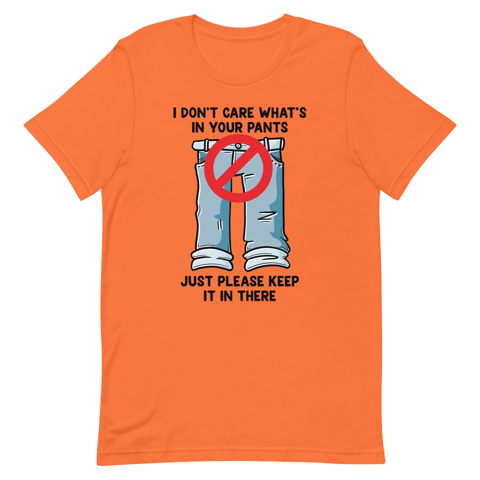 I Don't Care What's In Your Pants Unisex t-shirt