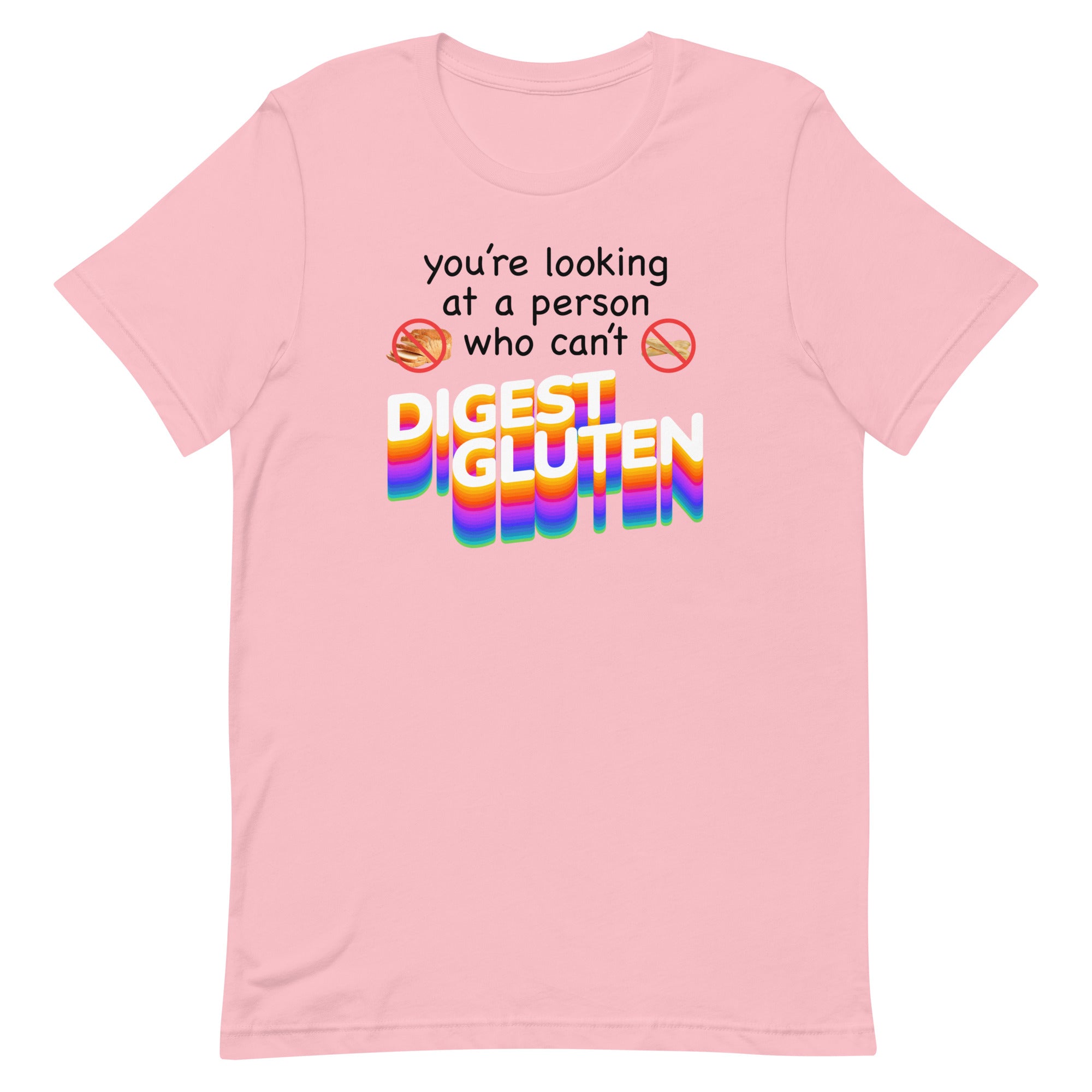 You're Looking at Person Who Can't Digest Gluten Unisex t-shirt