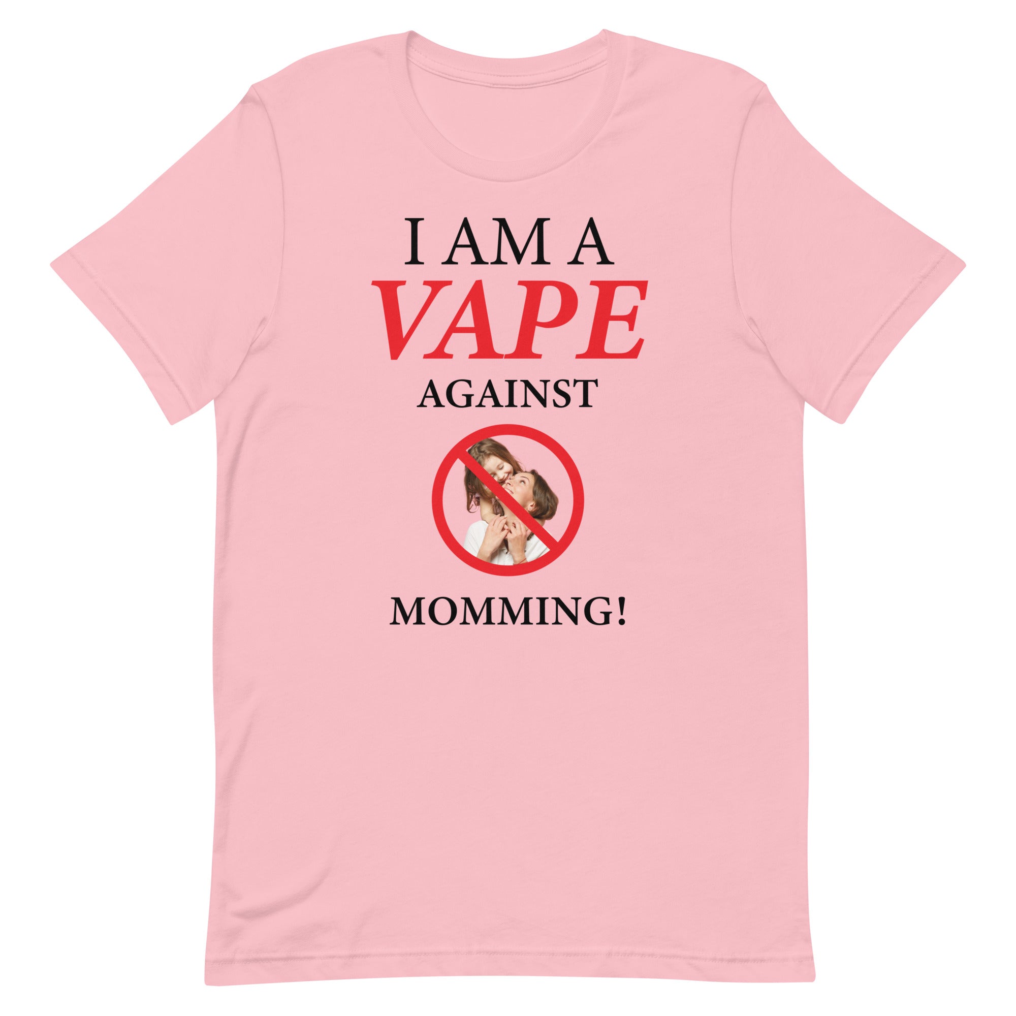 I Am A Vape Against Momming Unisex t-shirt