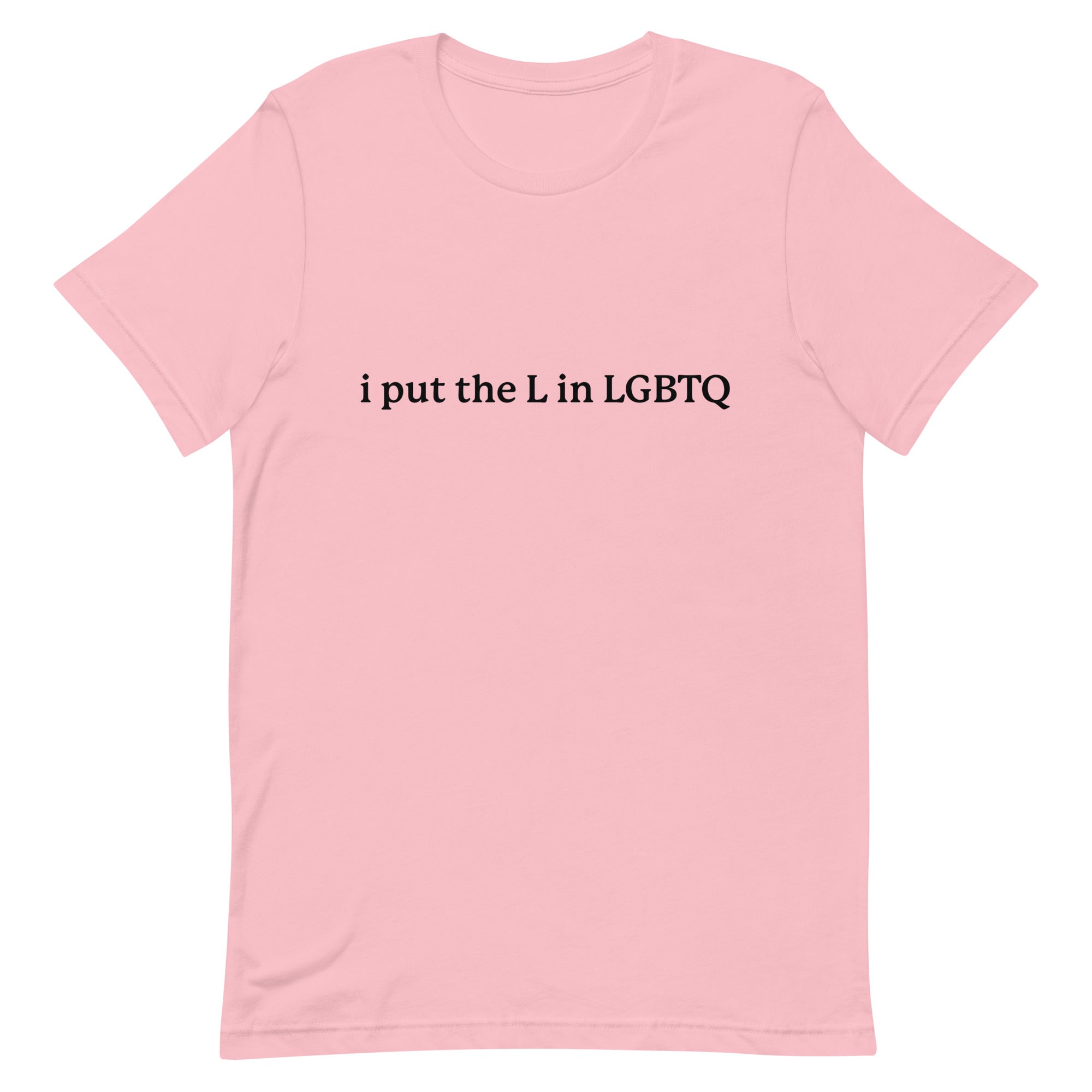 I Put the L in LGBTQ Unisex t-shirt