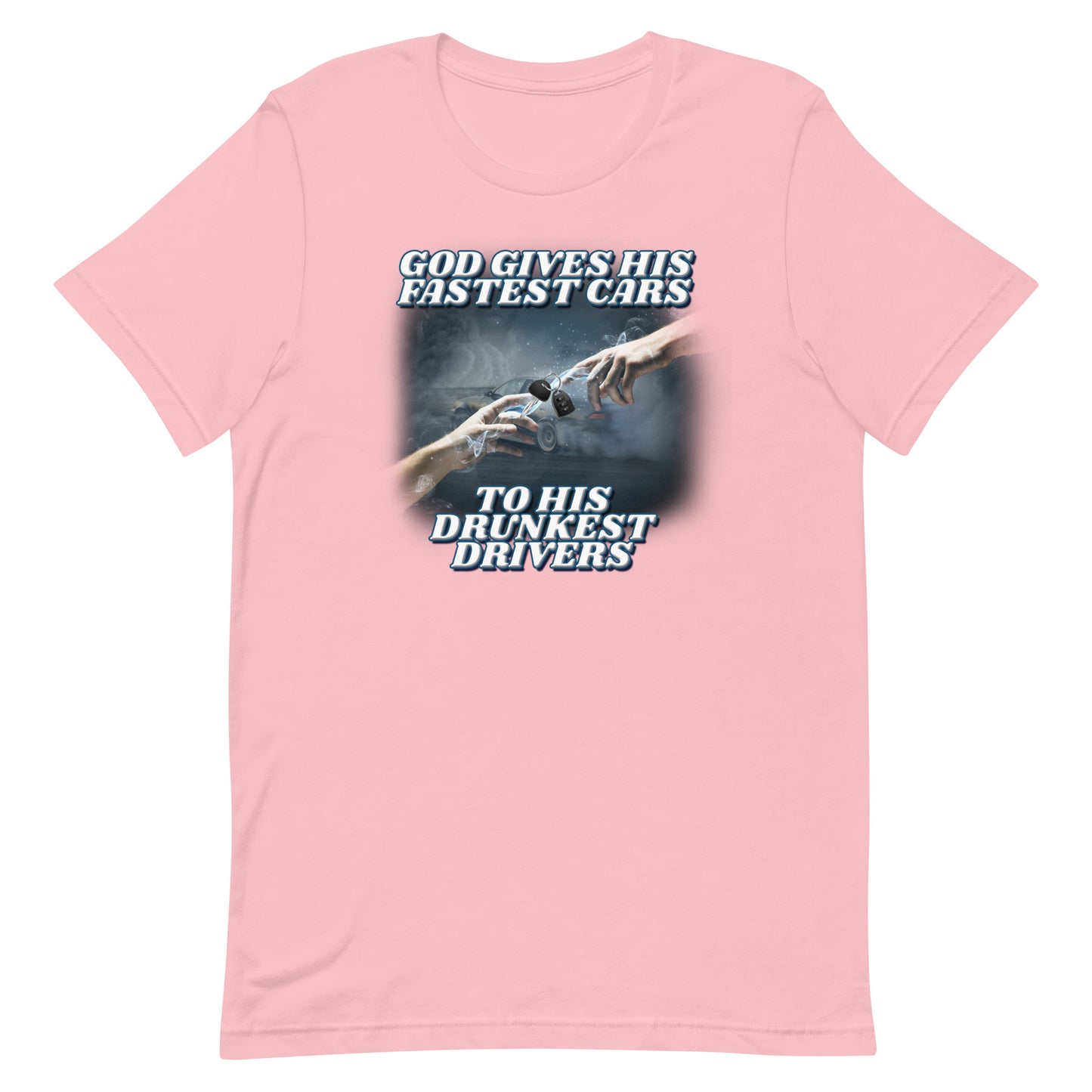 God Gives His Fastest Cars to His Drunkest Drivers Unisex t-shirt