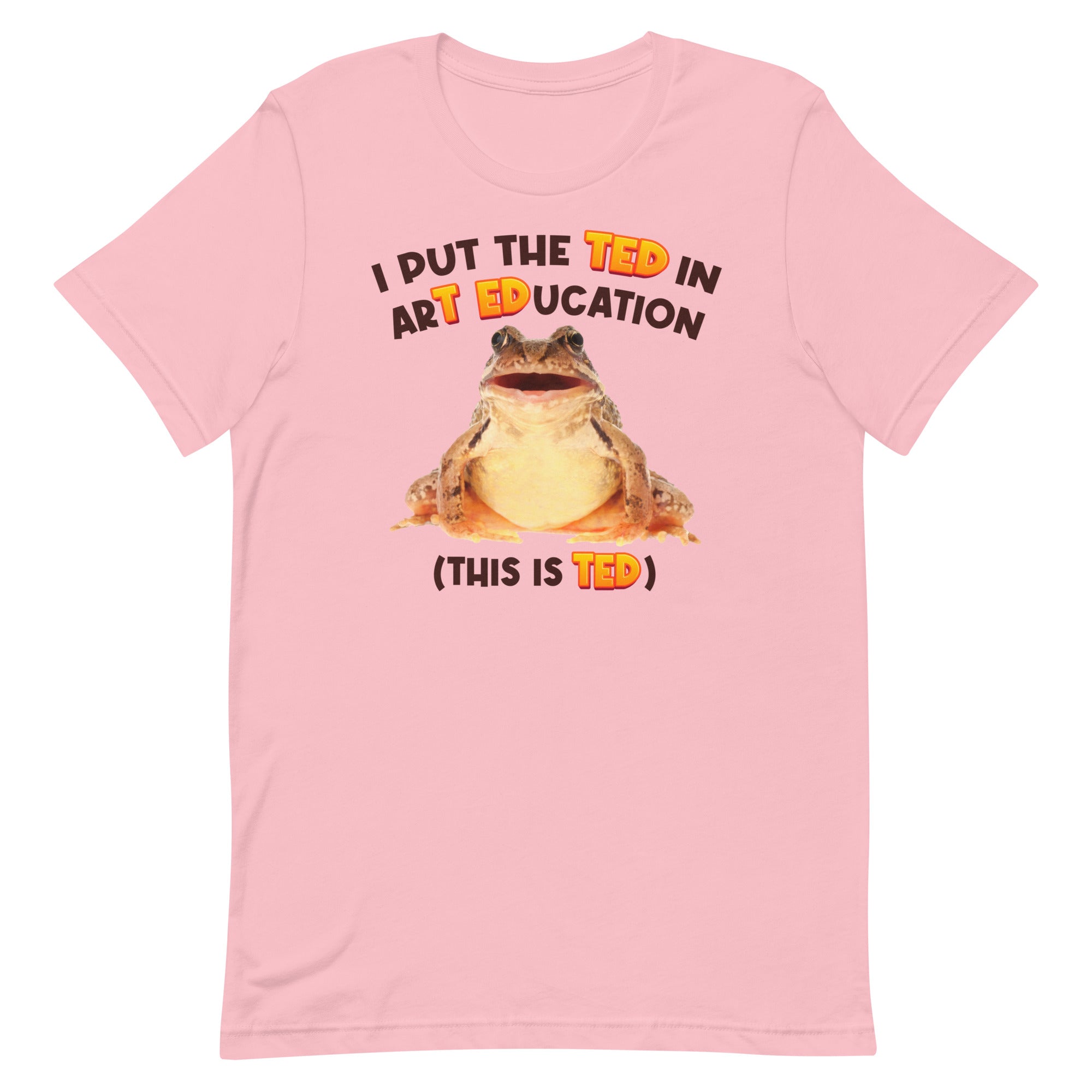 I Put the TED in arT EDucation Unisex t-shirt