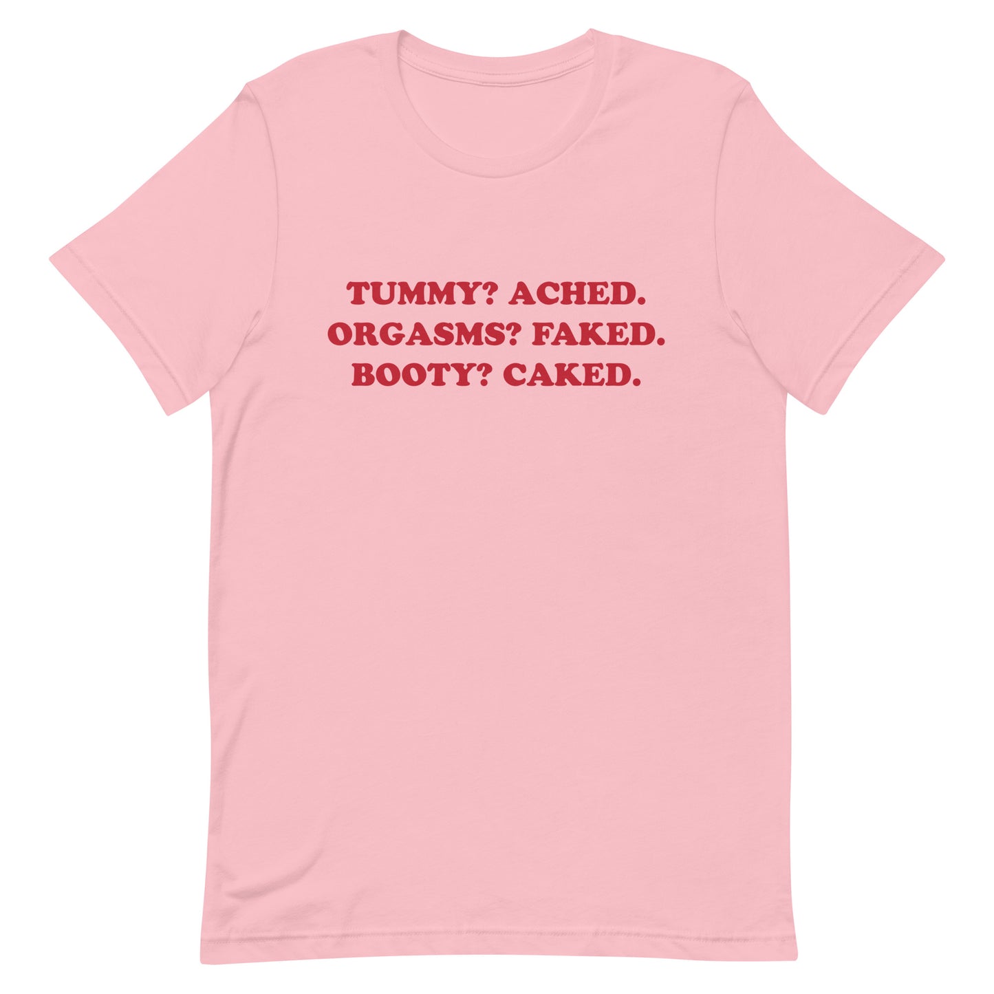 Tummy Ached Booty Caked Unisex t-shirt
