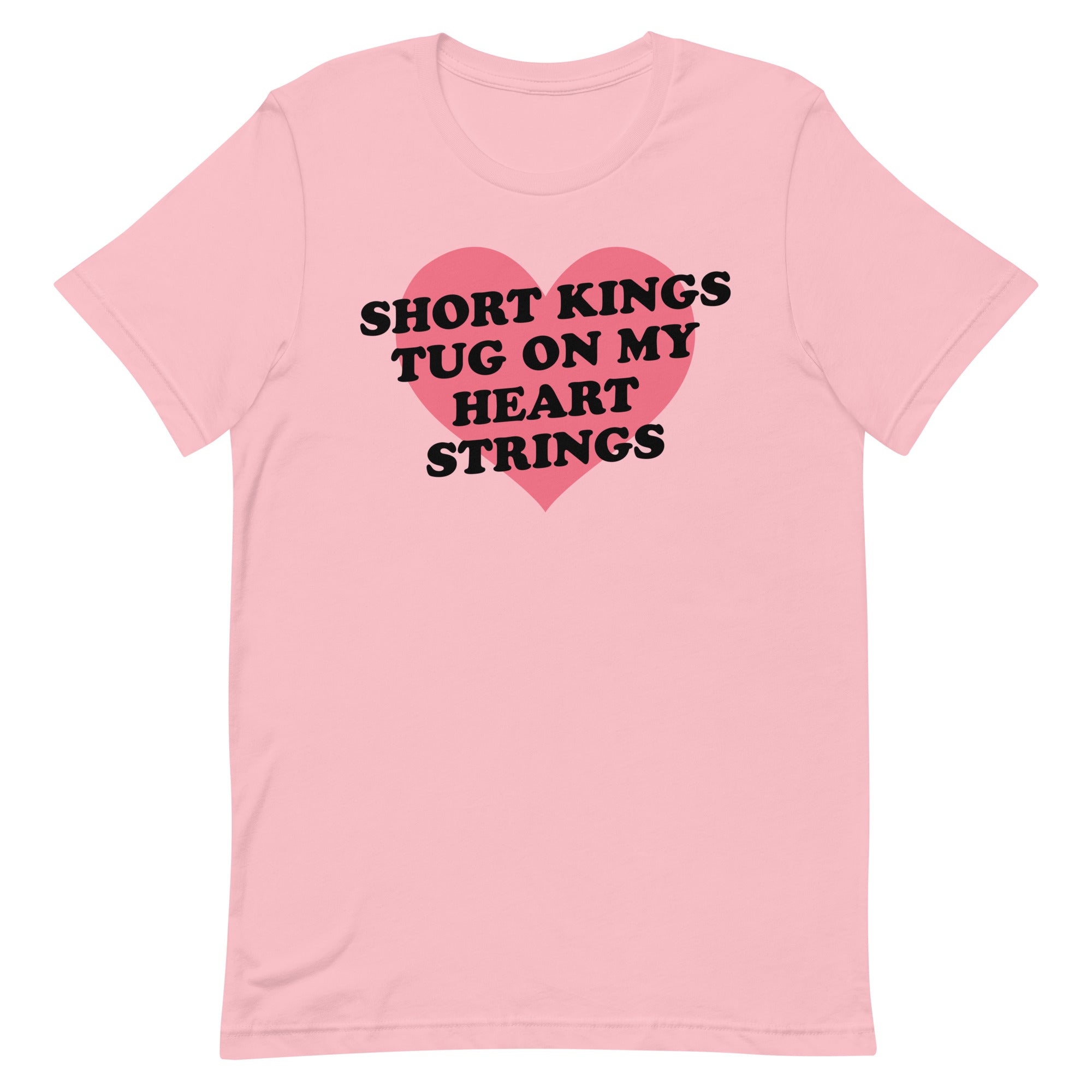 Short Kings Tug on My Heart Strings Unisex t-shirt