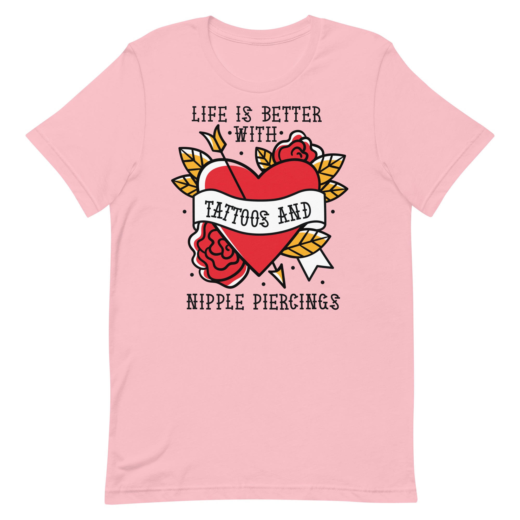 Life is Better With Tattoos and Nipple Piercings Unisex t-shirt