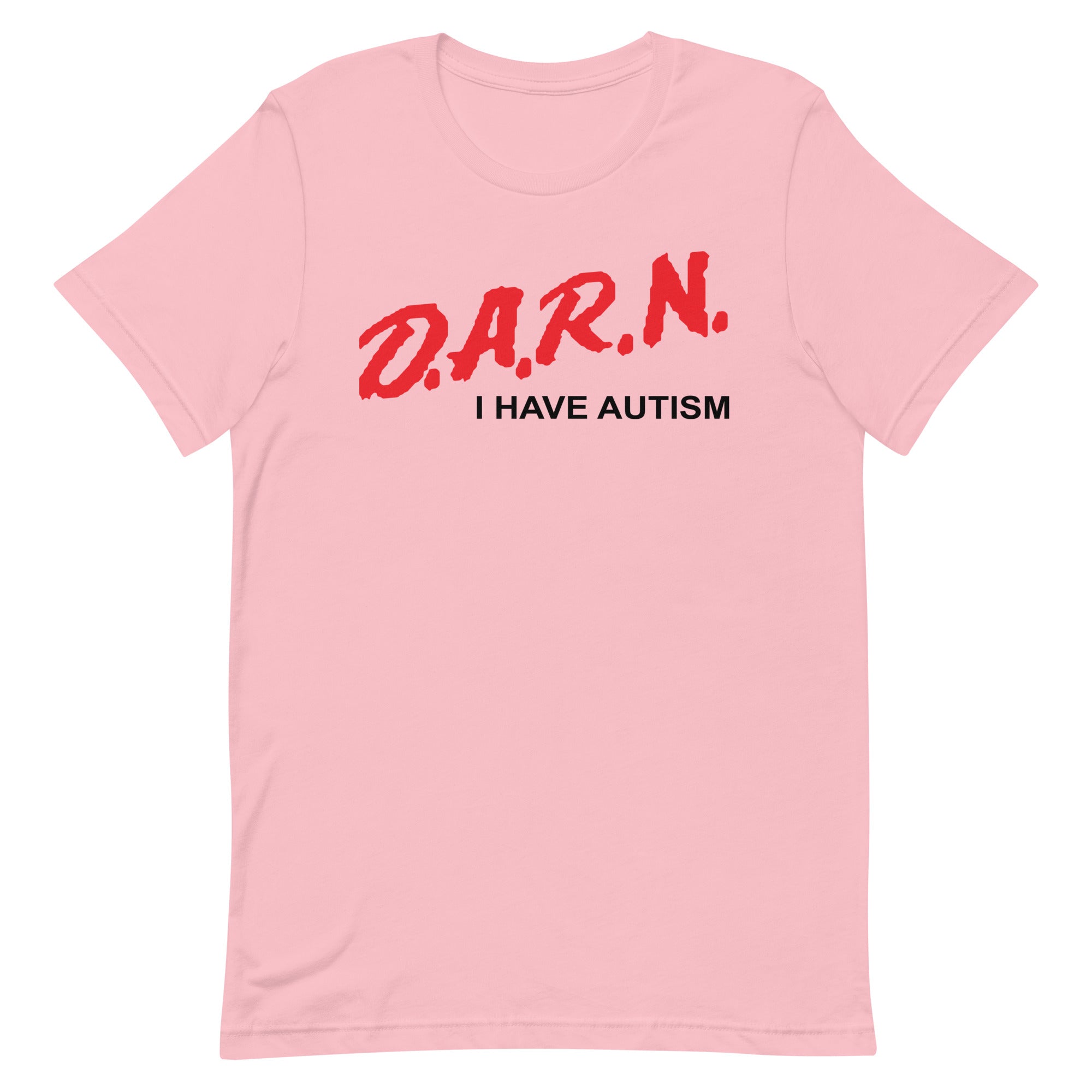 DARN I Have Autism Unisex t-shirt