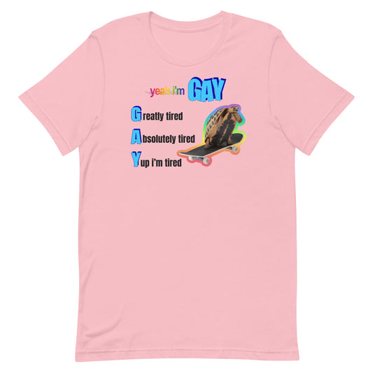 Yeah I'm Gay (Tired) Unisex t-shirt