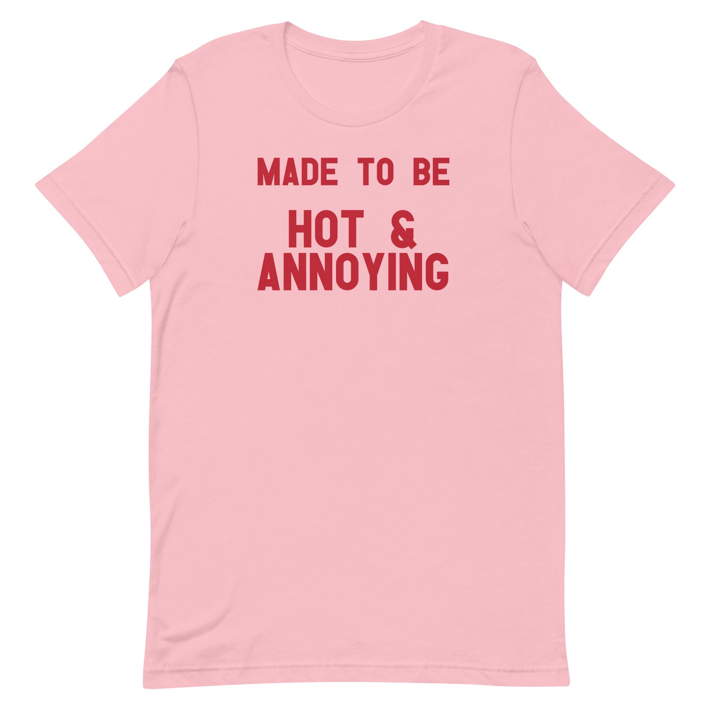 Made to Be Hot & Annoying Unisex t-shirt