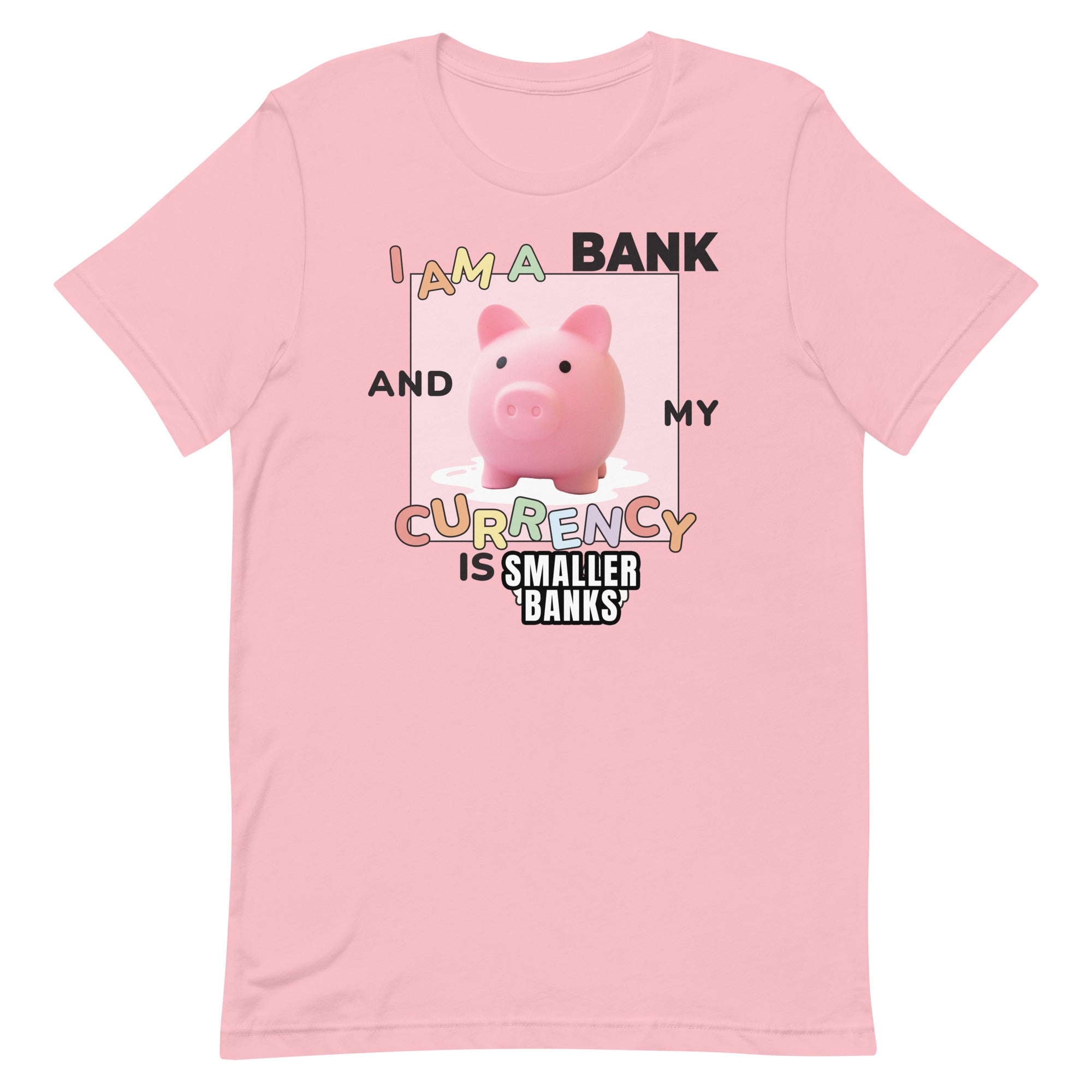 I Am a Bank and My Currency is [SMALLER BANKS] Unisex t-shirt