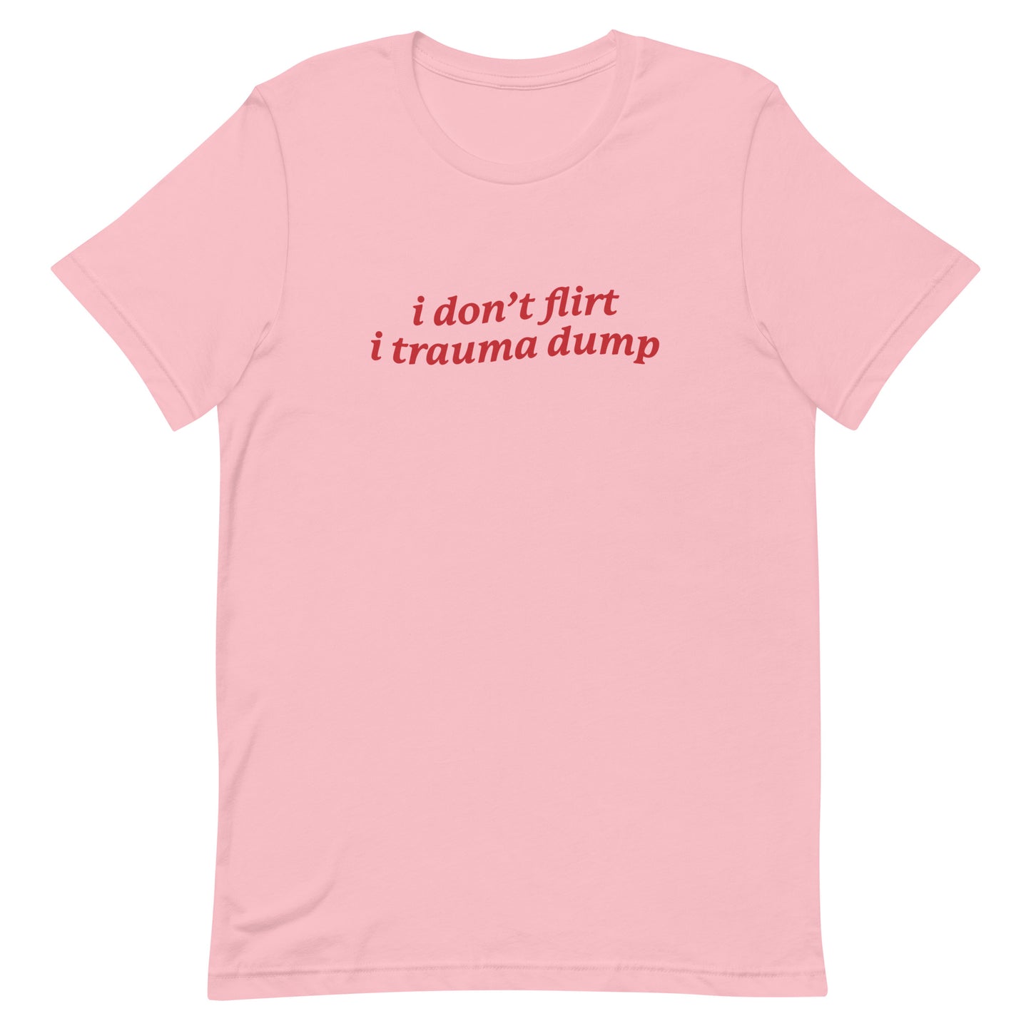 I Don't Flirt I Trauma Dump Unisex t-shirt