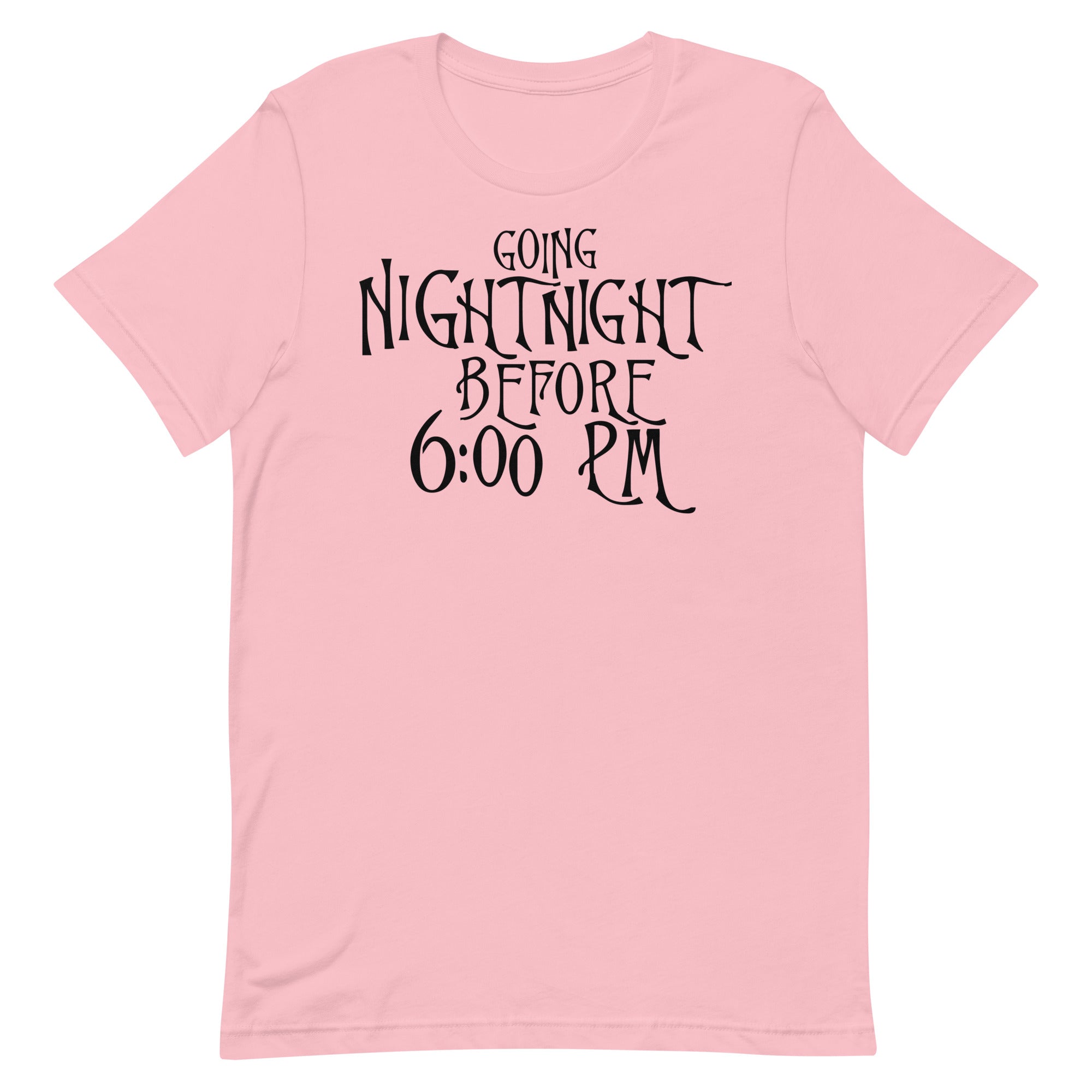 Going Night Night Before 6:00 Unisex t-shirt