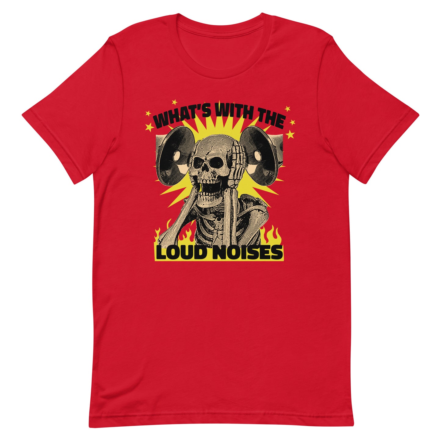 What's With the Loud Noises Unisex t-shirt