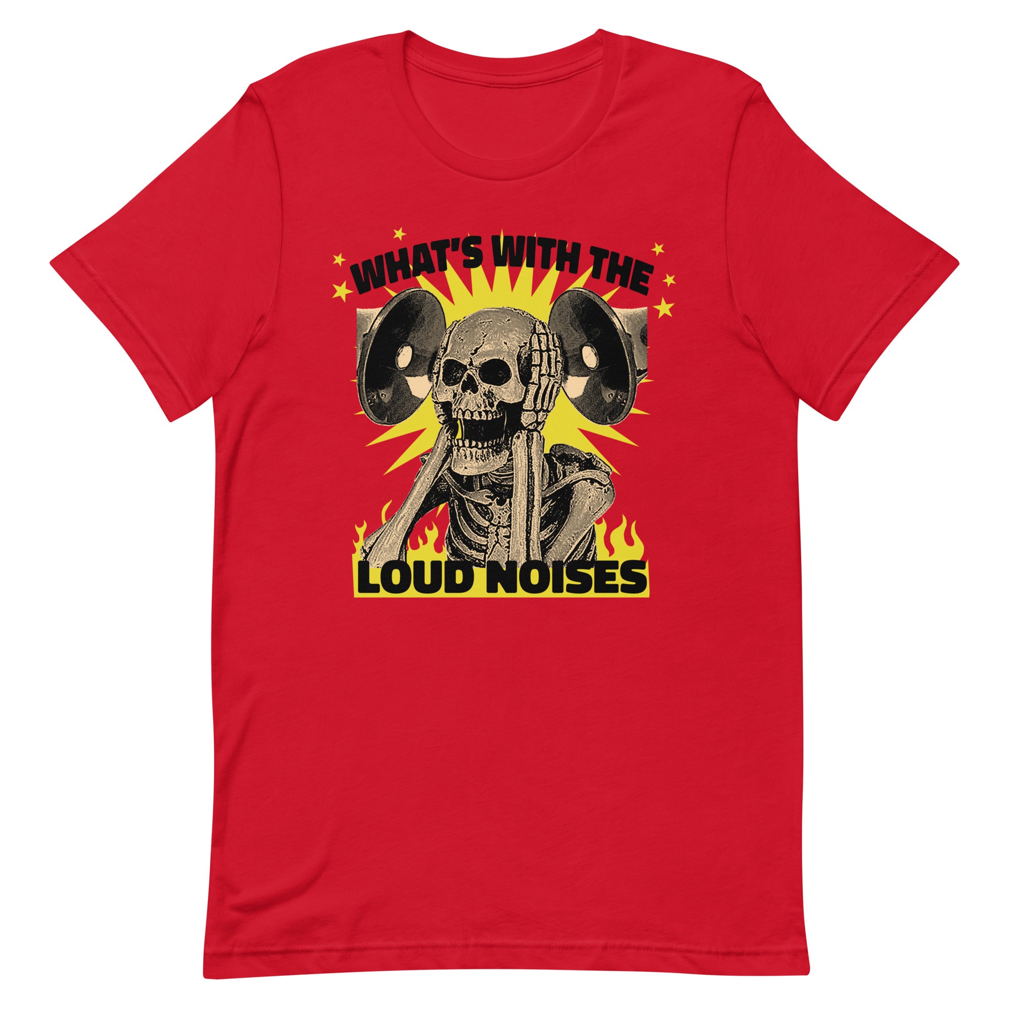 What's With the Loud Noises Unisex t-shirt