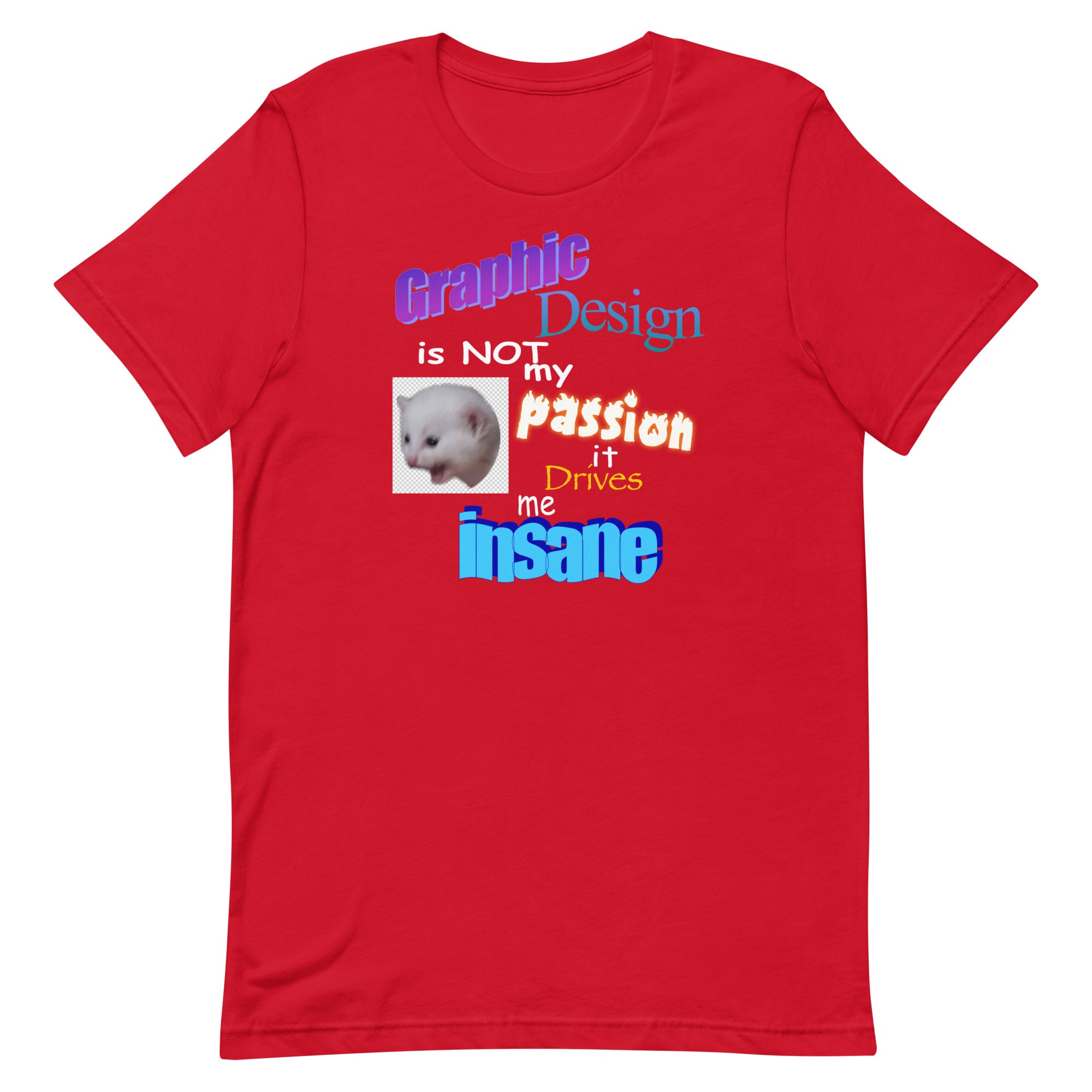 Graphic Design is NOT My Passion Unisex t-shirt