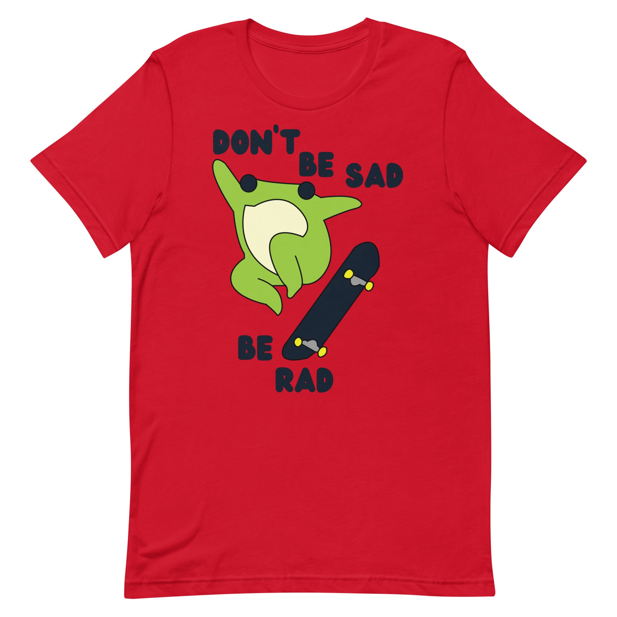 Don't Be Sad Be Rad Unisex t-shirt