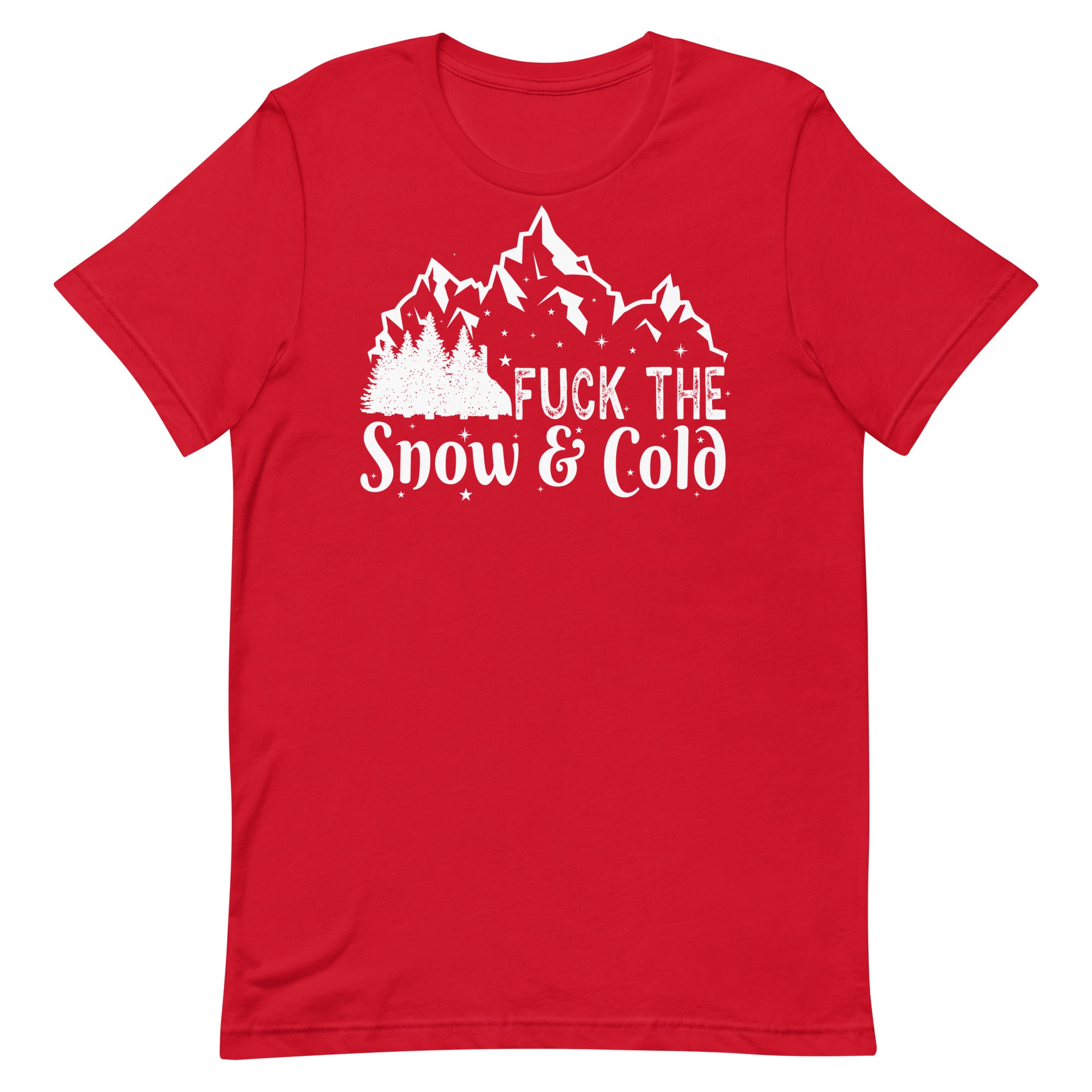 Fuck the Snow & Cold Unisex t-shirt