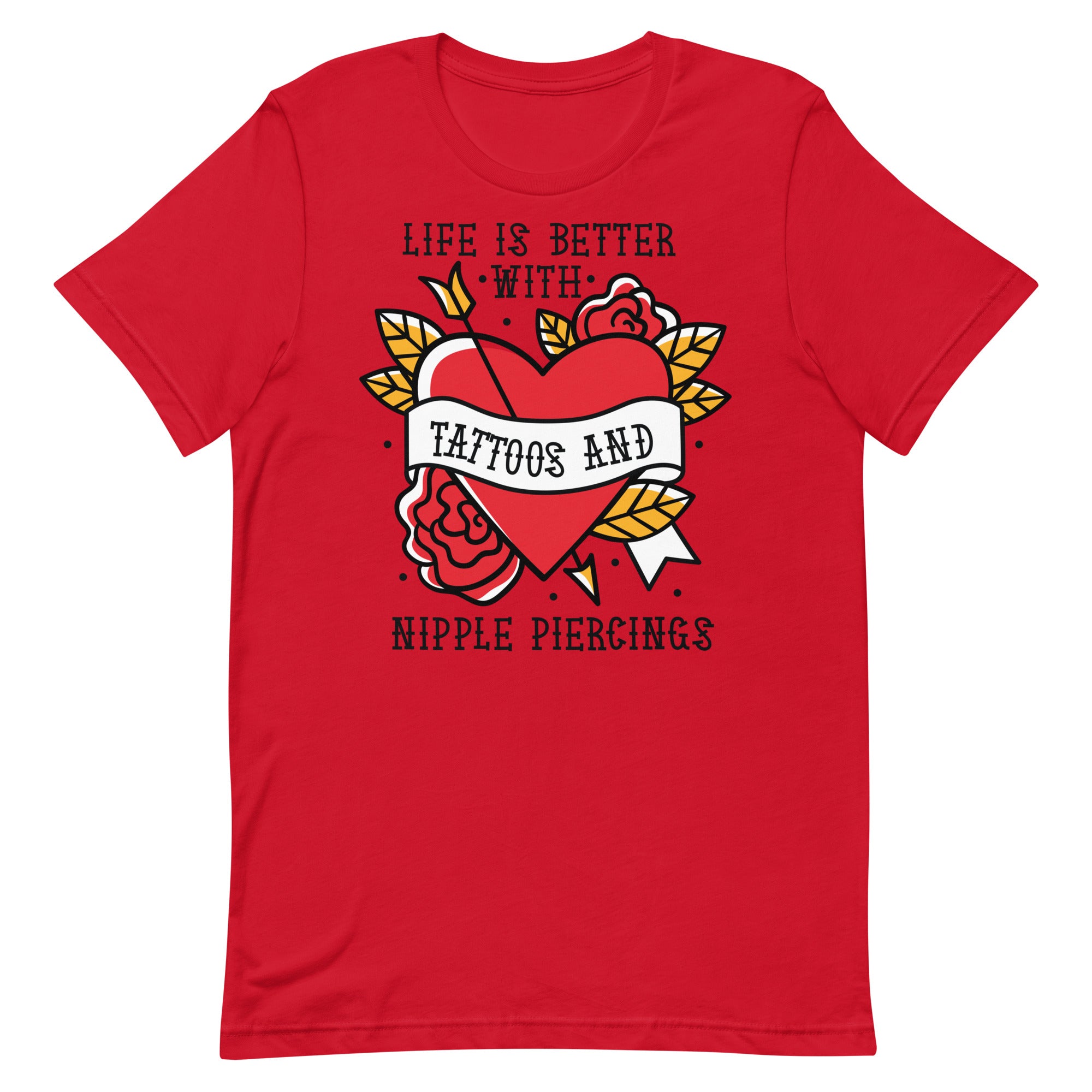 Life is Better With Tattoos and Nipple Piercings Unisex t-shirt