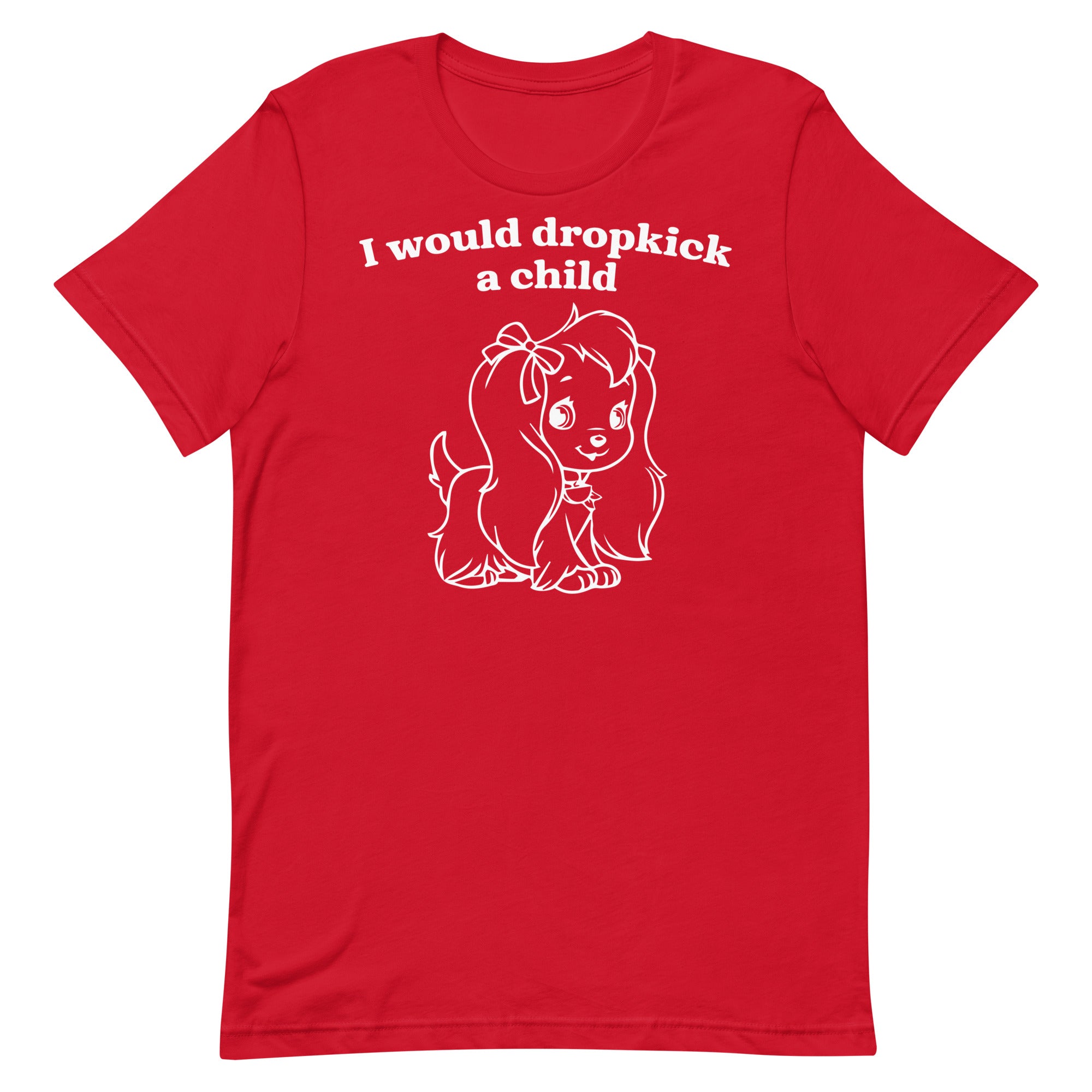 I Would Dropkick a Child Unisex t-shirt