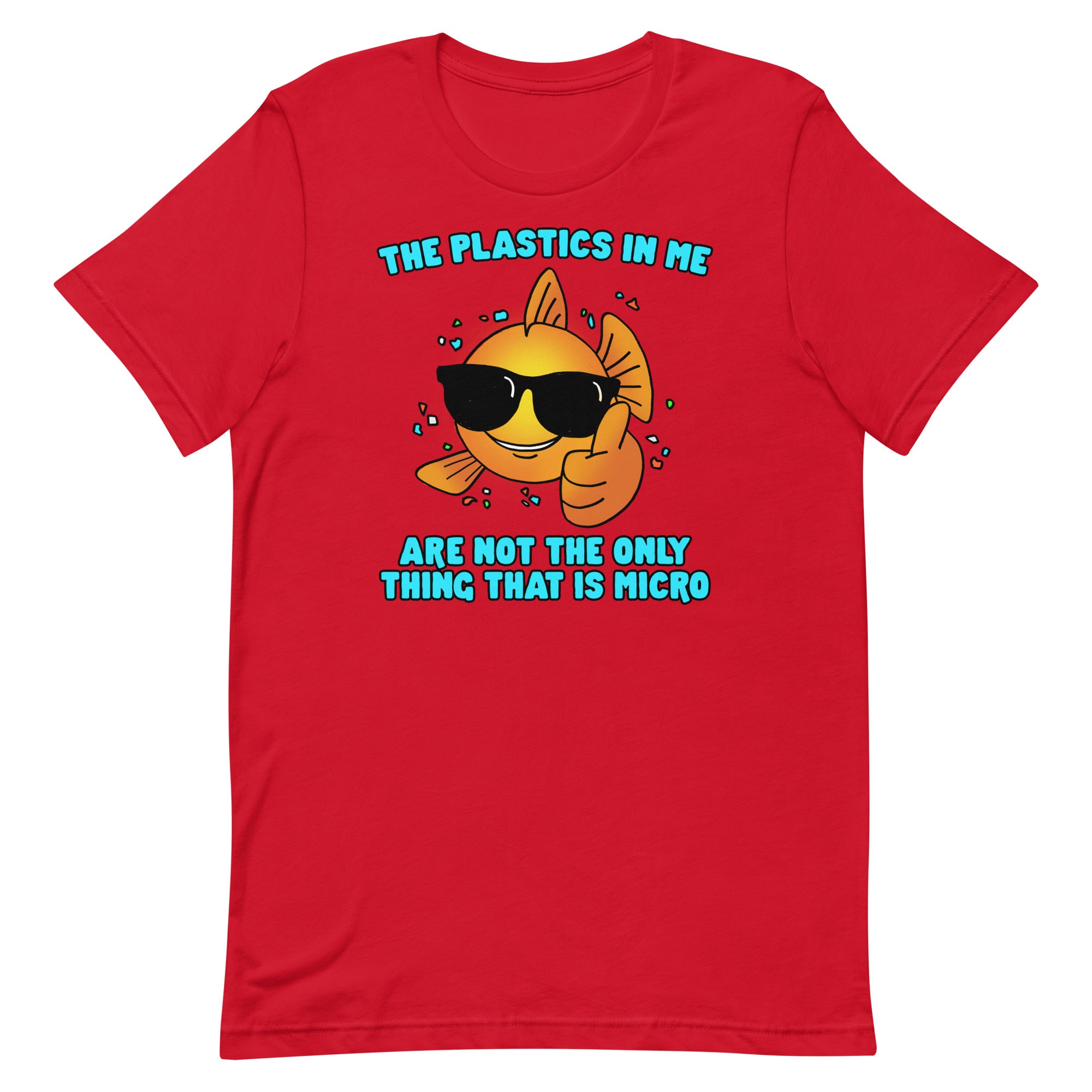 The Plastics In Me Aren't the Only Thing That's Micro Unisex t-shirt