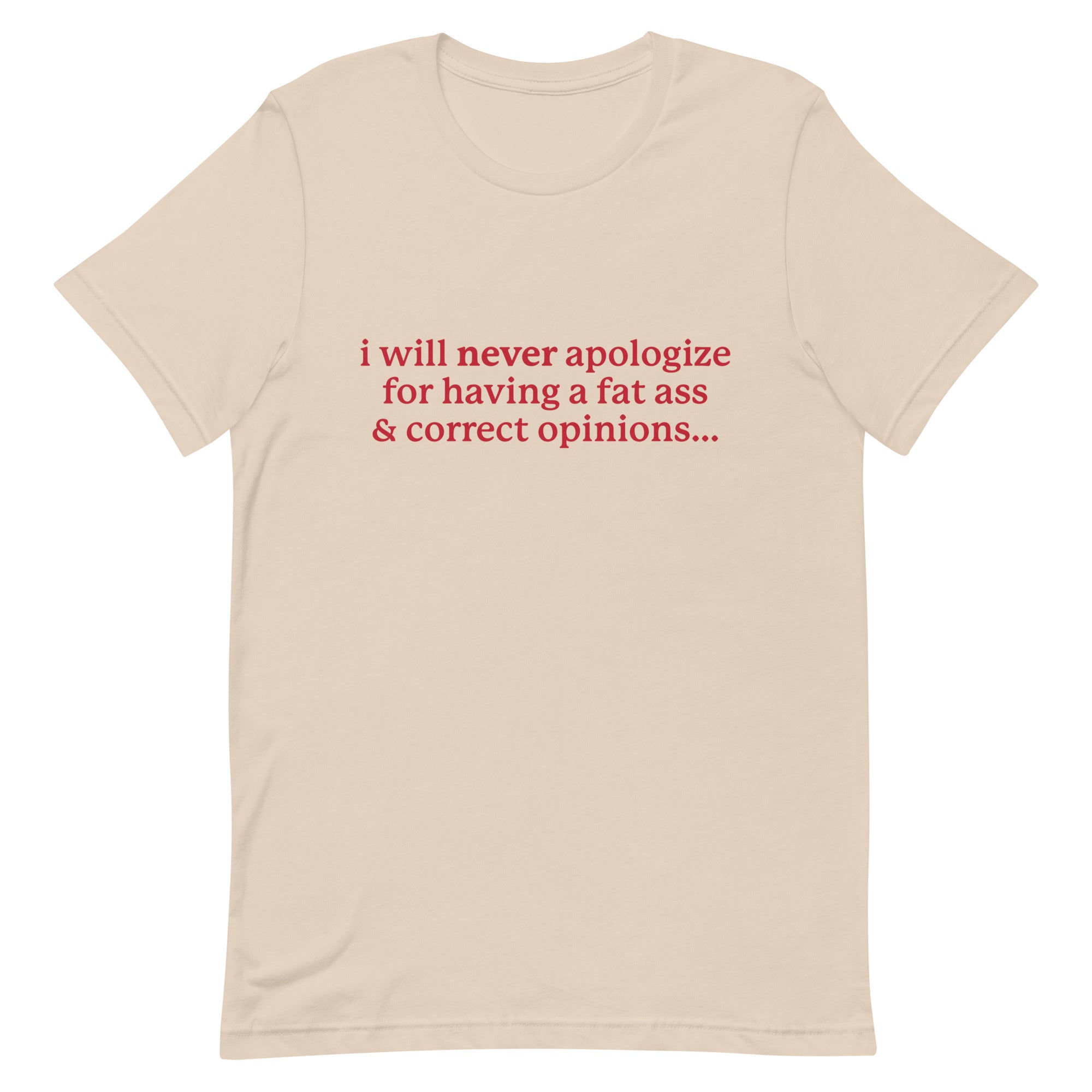 I Will Never Apologize (Fat Ass & Correct Opinions) Unisex t-shirt