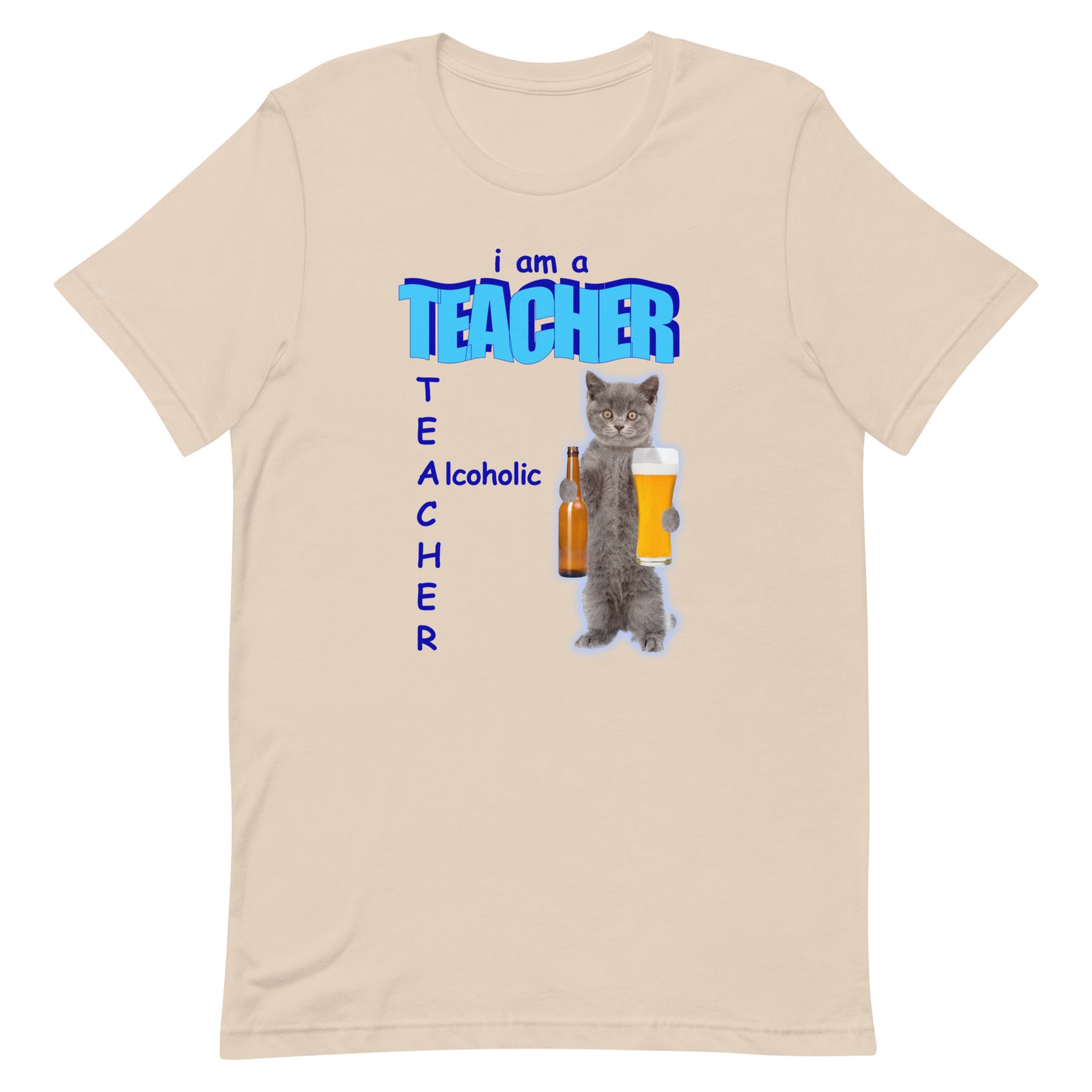 I Am A Teacher (Alcoholic) Unisex tshirt Got Funny?