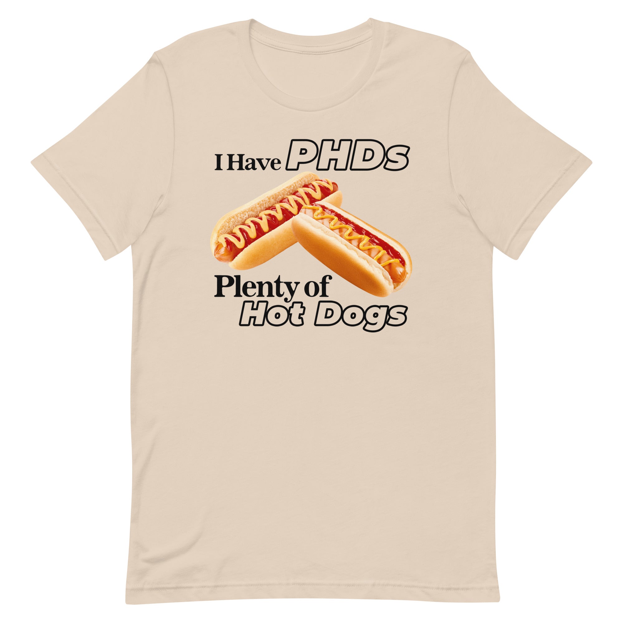 I Have PHDs (Plenty of Hot Dogs) Unisex t-shirt