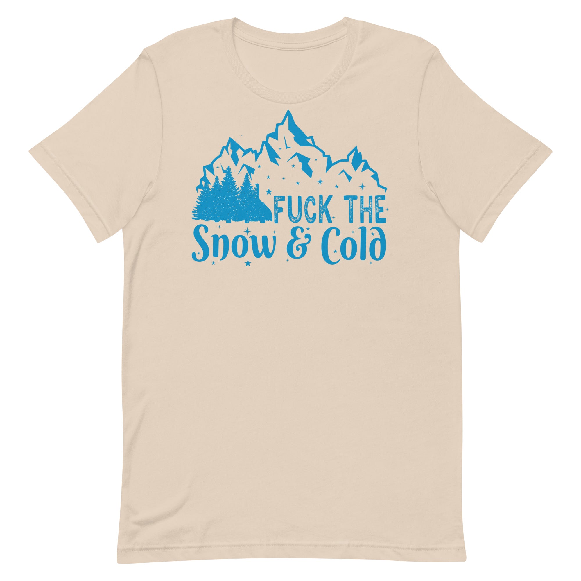 Fuck the Snow & Cold Unisex t-shirt