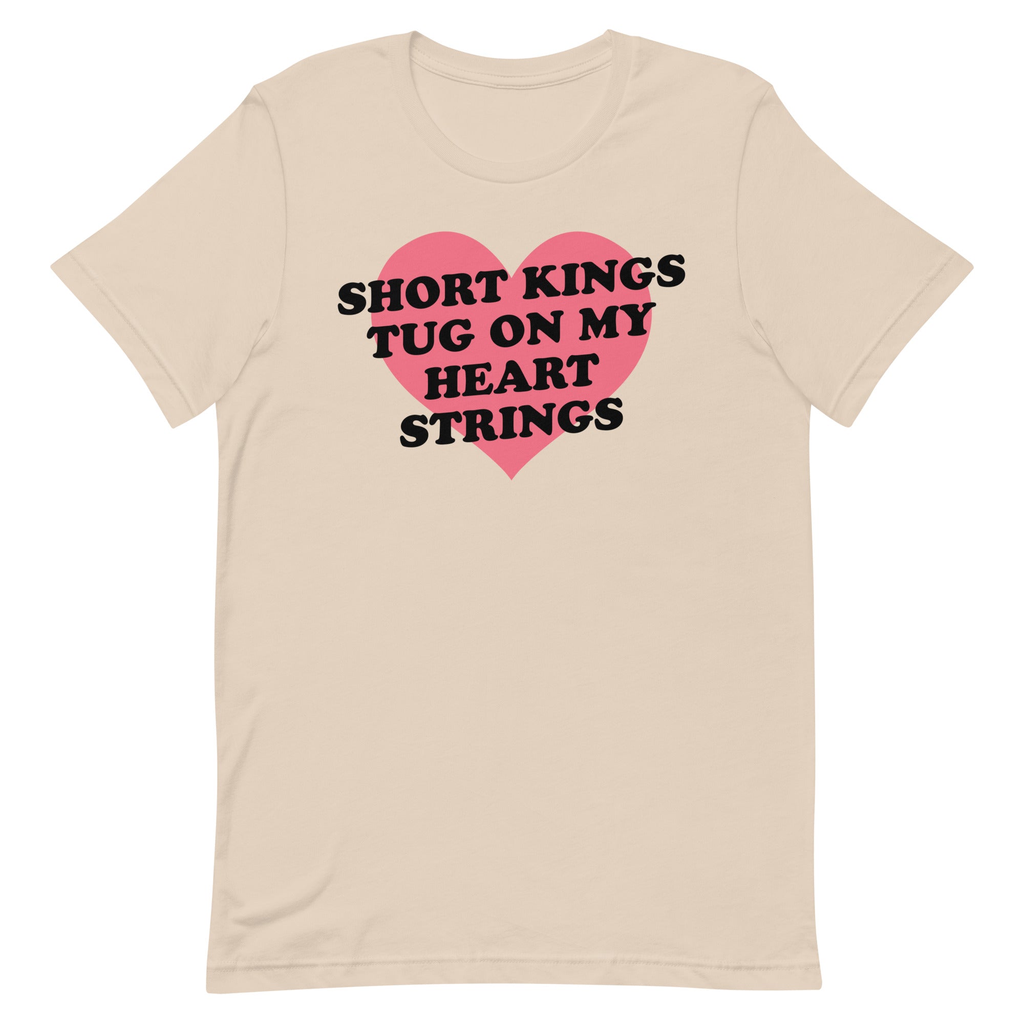 Short Kings Tug on My Heart Strings Unisex t-shirt