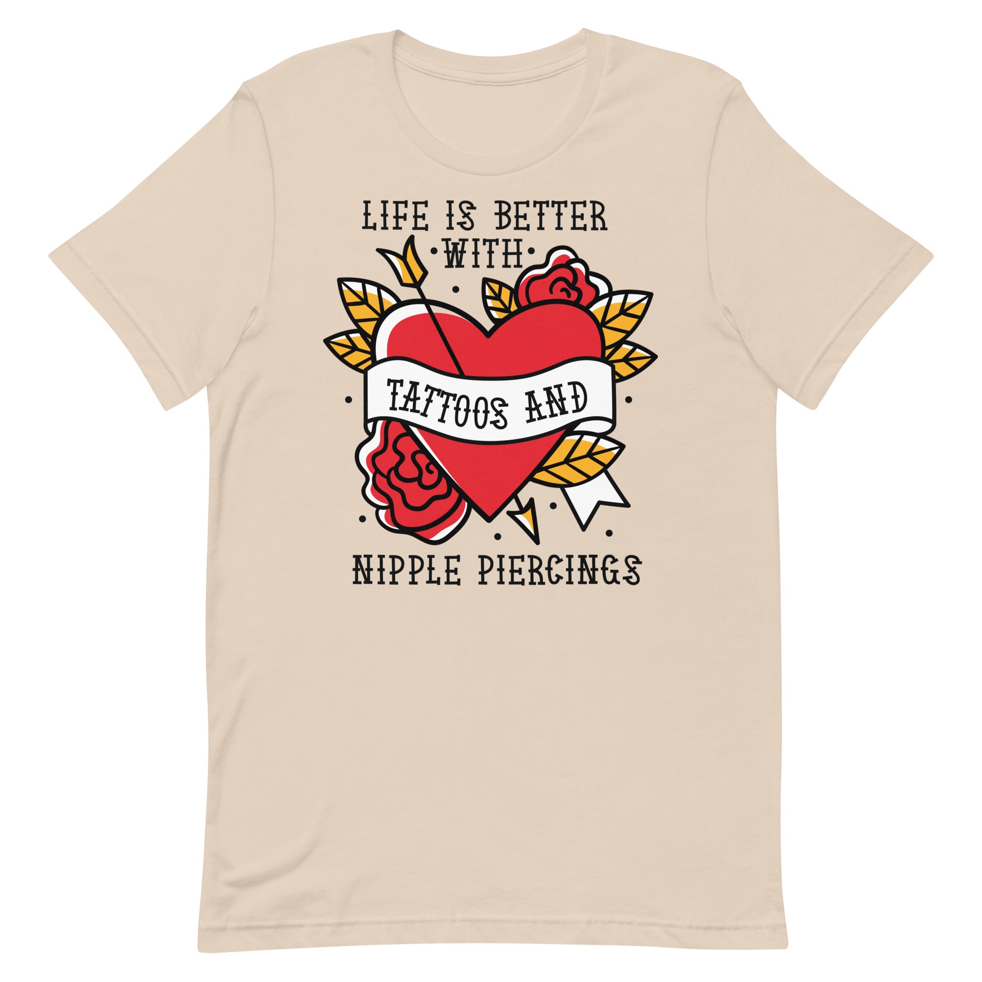 Life is Better With Tattoos and Nipple Piercings Unisex t-shirt