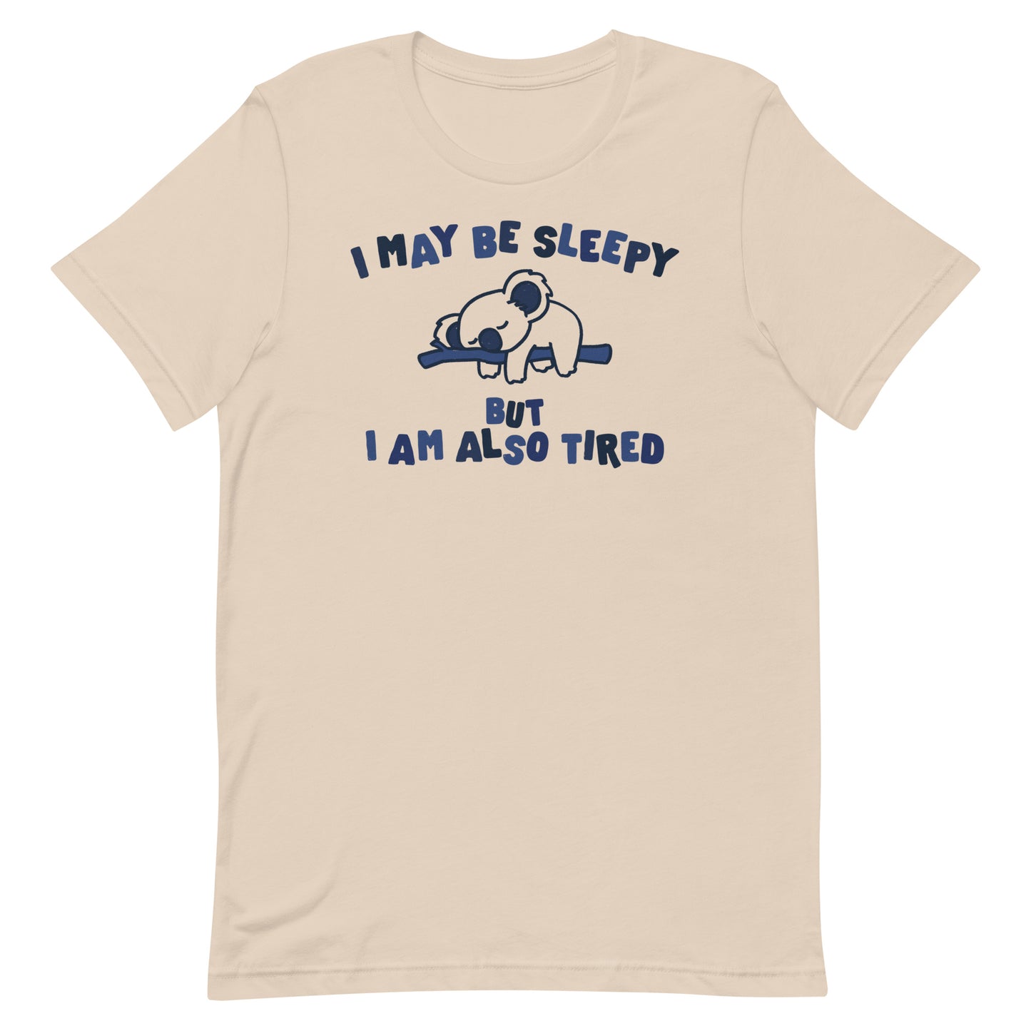 I May Be Sleepy But I Am Also Tired Unisex t-shirt
