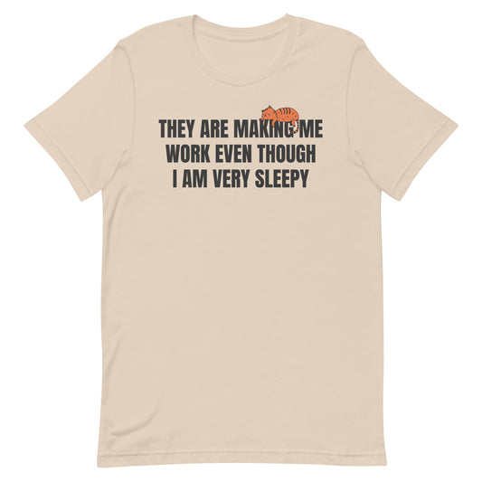 They Are Making Me Work Unisex t-shirt