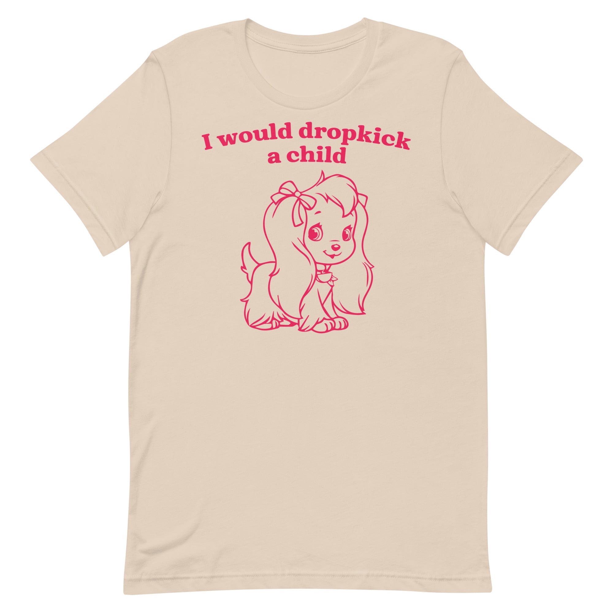 I Would Dropkick a Child Unisex t-shirt