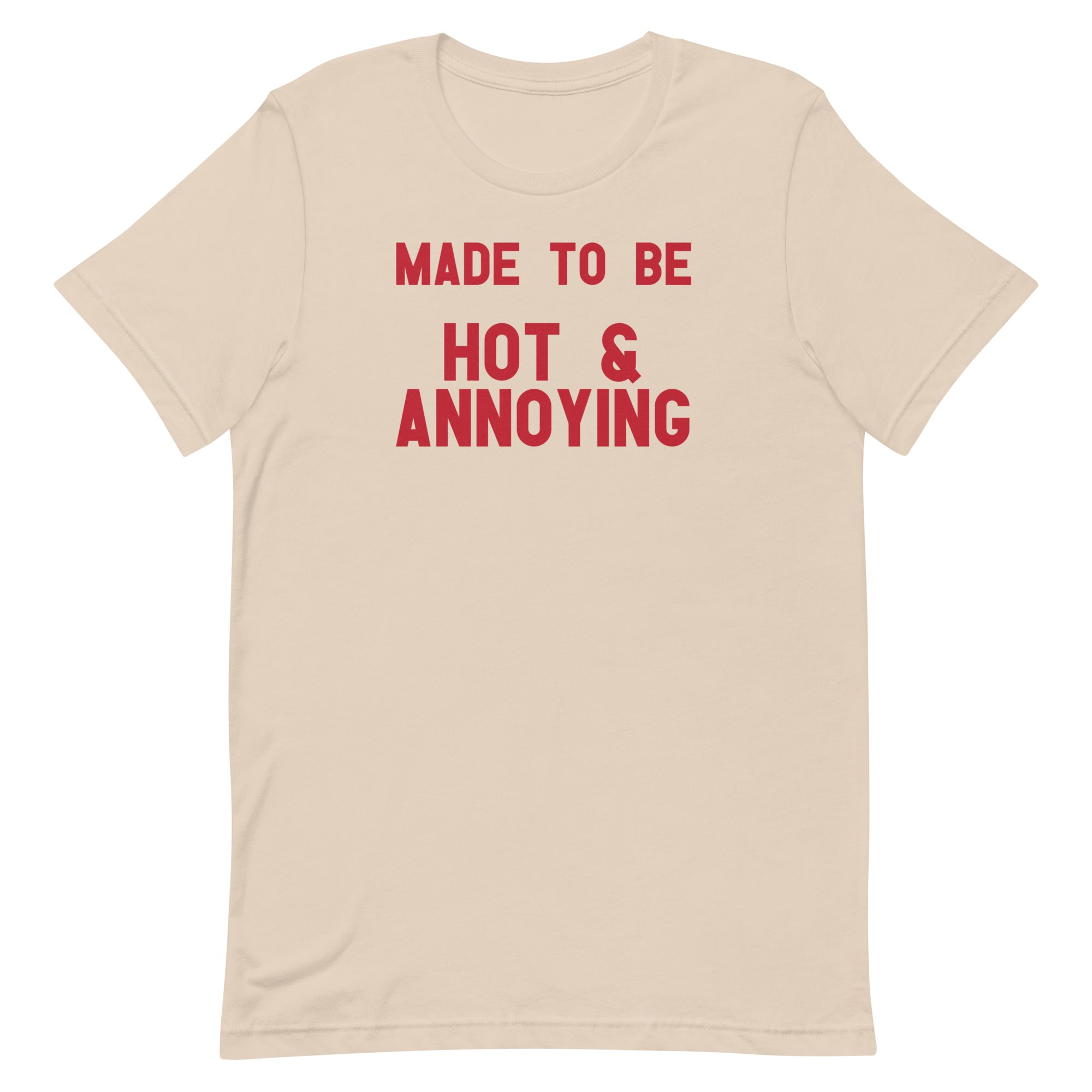 Made to Be Hot & Annoying Unisex t-shirt