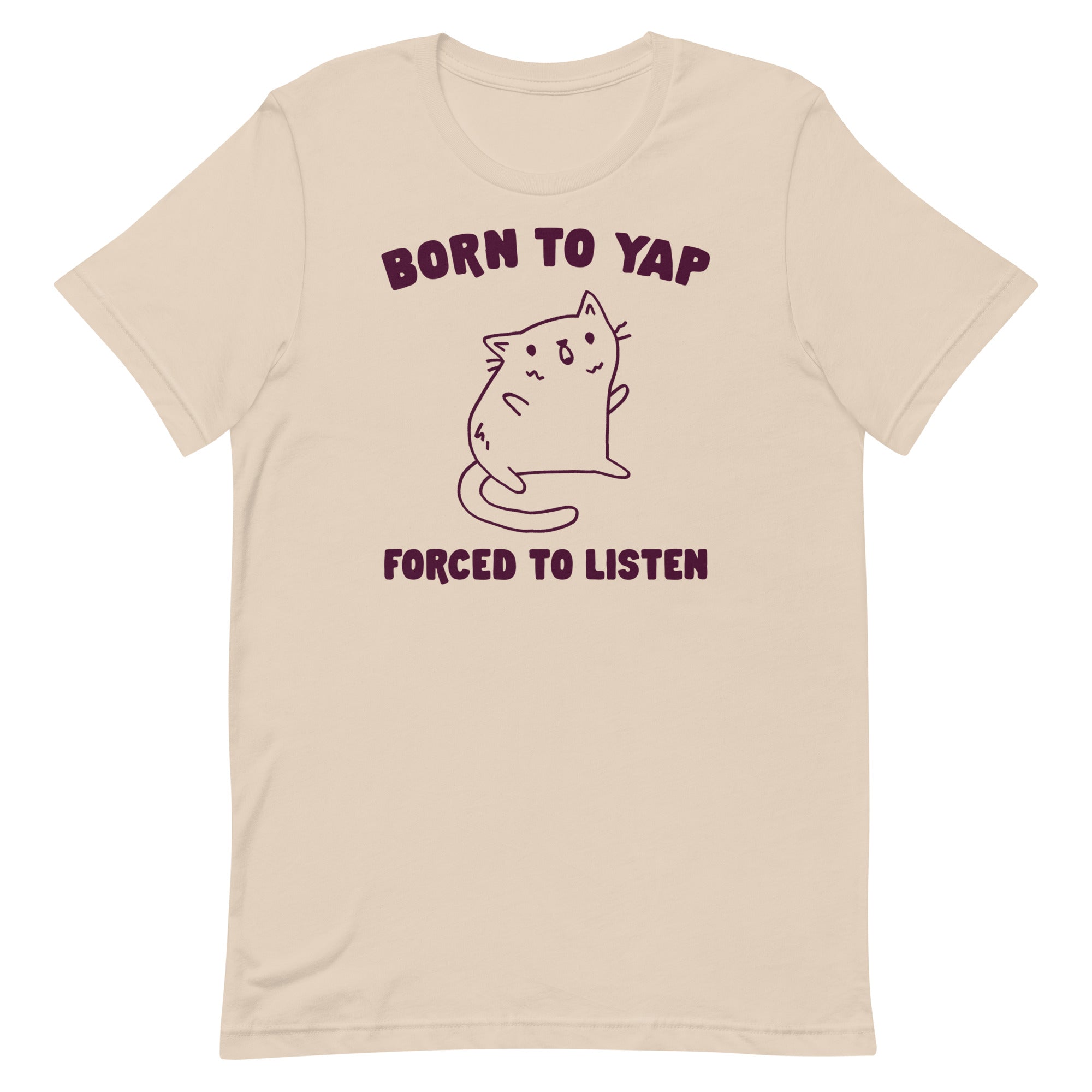 Born to Yap Forced to Listen Unisex t-shirt