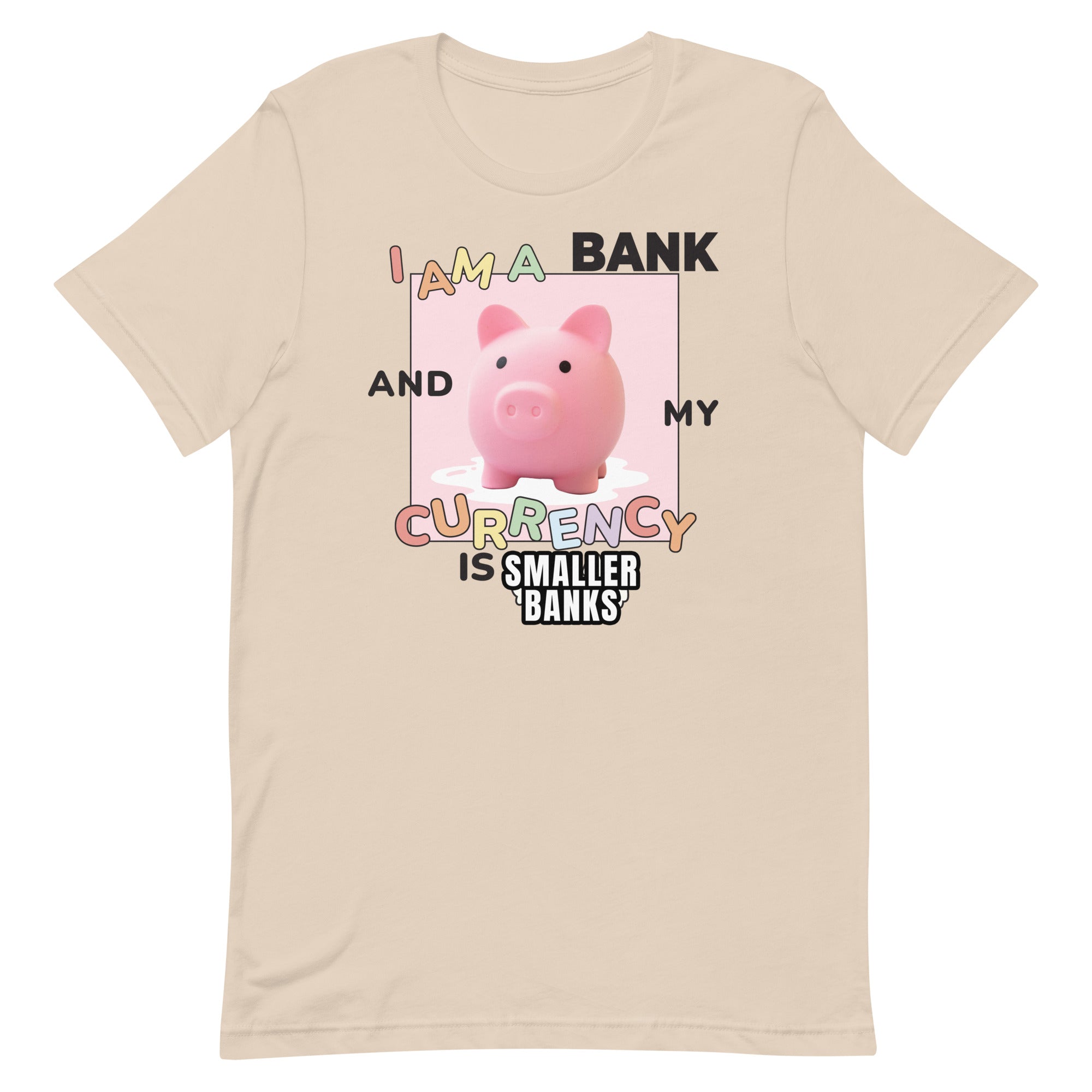 I Am a Bank and My Currency is [SMALLER BANKS] Unisex t-shirt